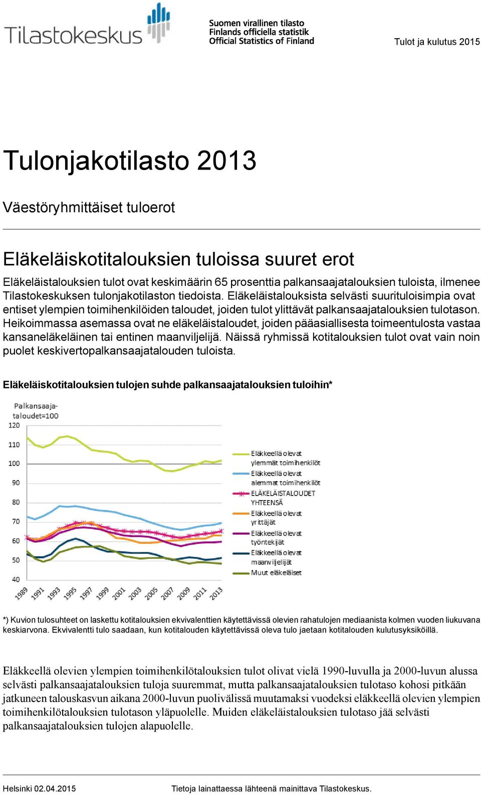 Eläkeläistalouksista selvästi suurituloisimpia ovat entiset ylempien toimihenkilöiden taloudet, joiden tulot ylittävät palkansaajatalouksien tulotason.