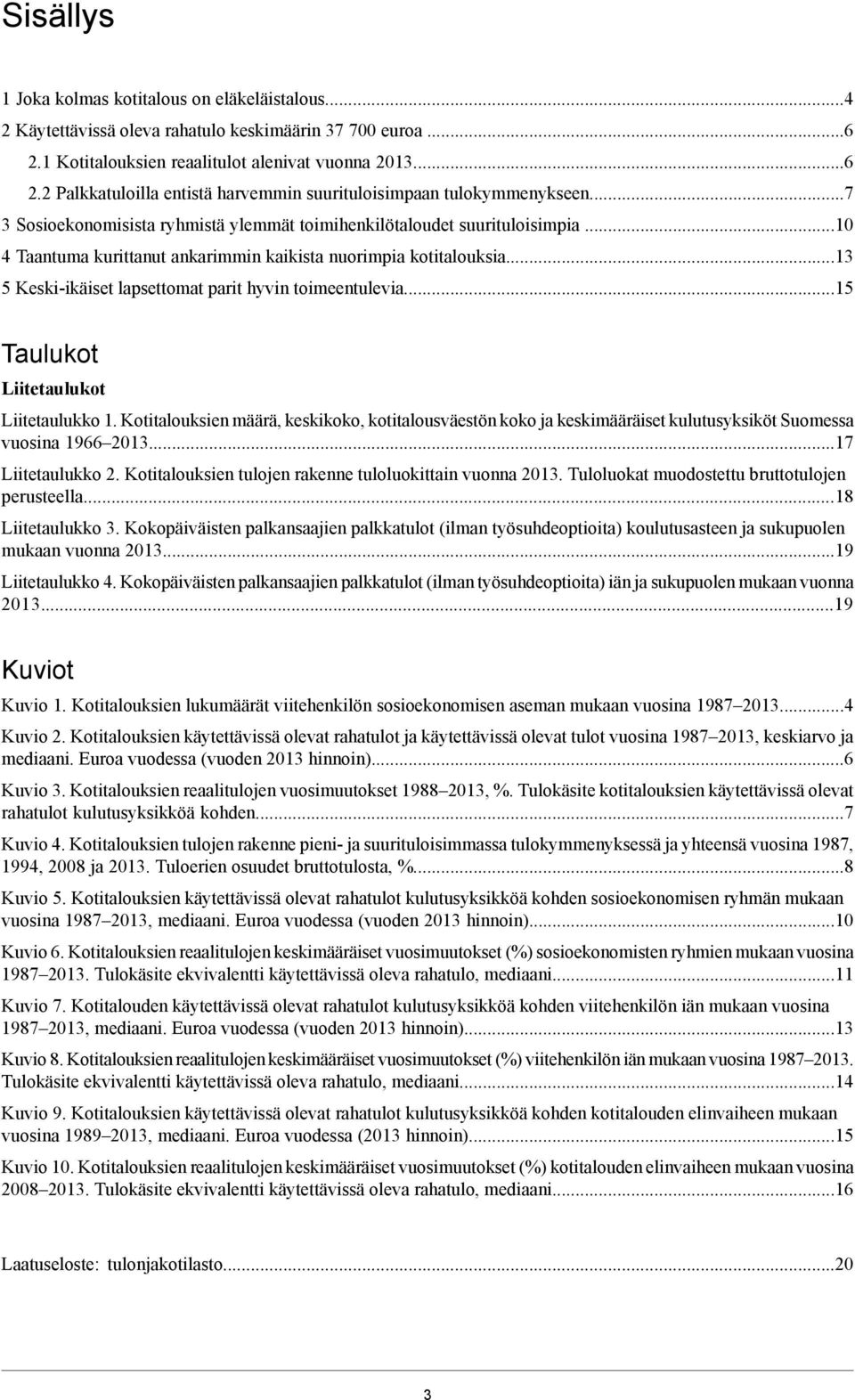 ..13 5 Keski-ikäiset lapsettomat parit hyvin toimeentulevia...15 Taulukot Liitetaulukot Liitetaulukko 1.