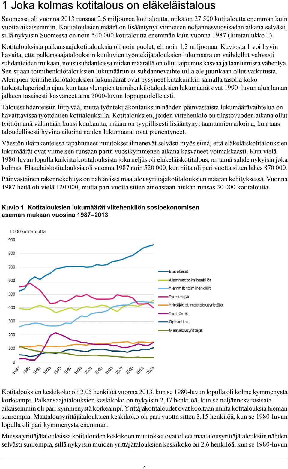 Kotitalouksista palkansaajakotitalouksia oli noin puolet, eli noin 1,3 miljoonaa.