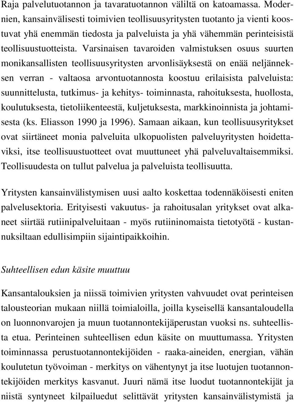 Varsinaisen tavaroiden valmistuksen osuus suurten monikansallisten teollisuusyritysten arvonlisäyksestä on enää neljänneksen verran - valtaosa arvontuotannosta koostuu erilaisista palveluista: