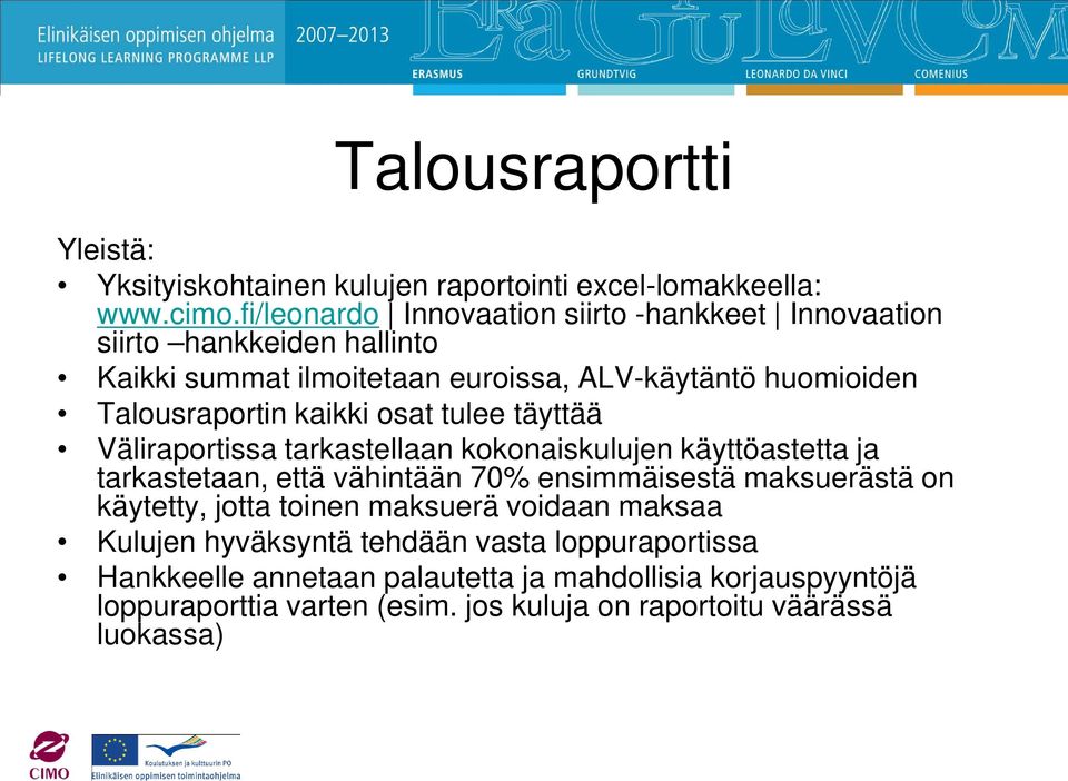 kaikki osat tulee täyttää Väliraportissa tarkastellaan kokonaiskulujen käyttöastetta ja tarkastetaan, että vähintään 70% ensimmäisestä maksuerästä on