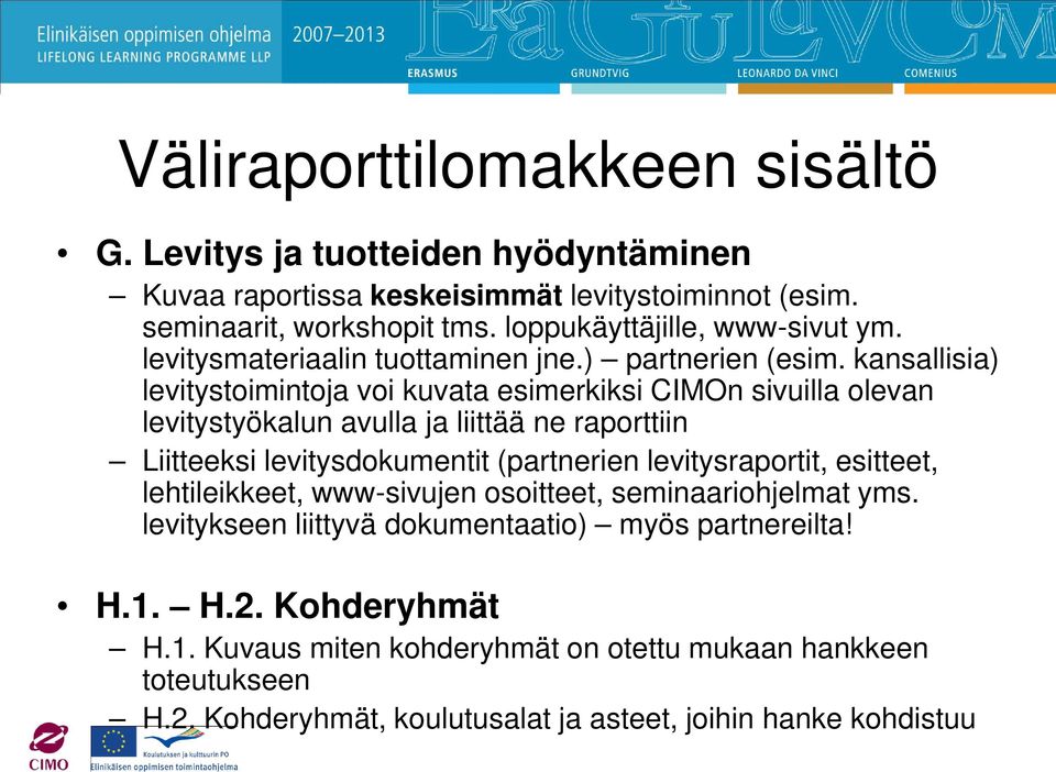 kansallisia) levitystoimintoja voi kuvata esimerkiksi CIMOn sivuilla olevan levitystyökalun avulla ja liittää ne raporttiin Liitteeksi levitysdokumentit (partnerien