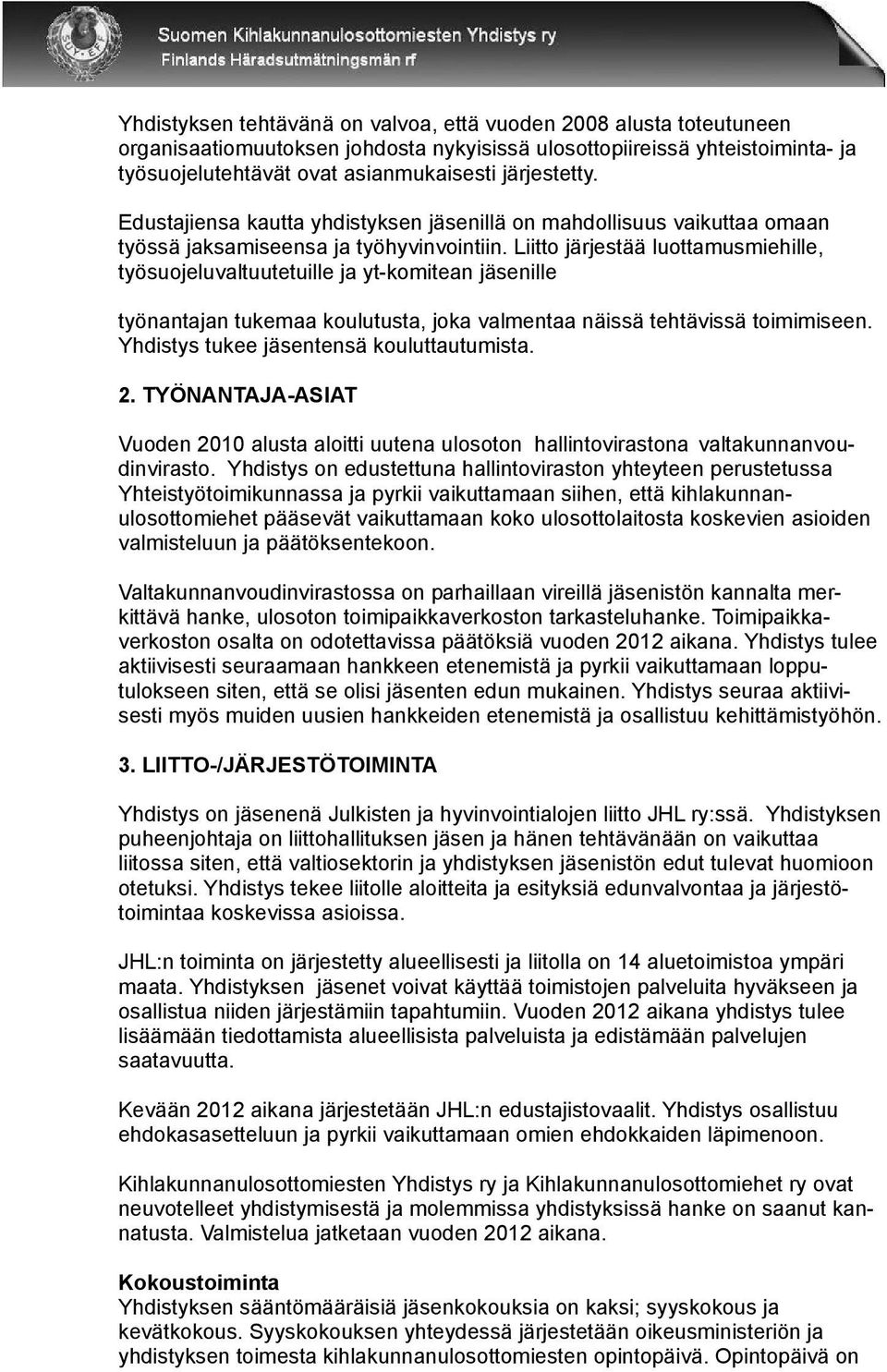 Liitto järjestää luottamusmiehille, työsuojeluvaltuutetuille ja yt-komitean jäsenille työnantajan tukemaa koulutusta, joka valmentaa näissä tehtävissä toimimiseen.