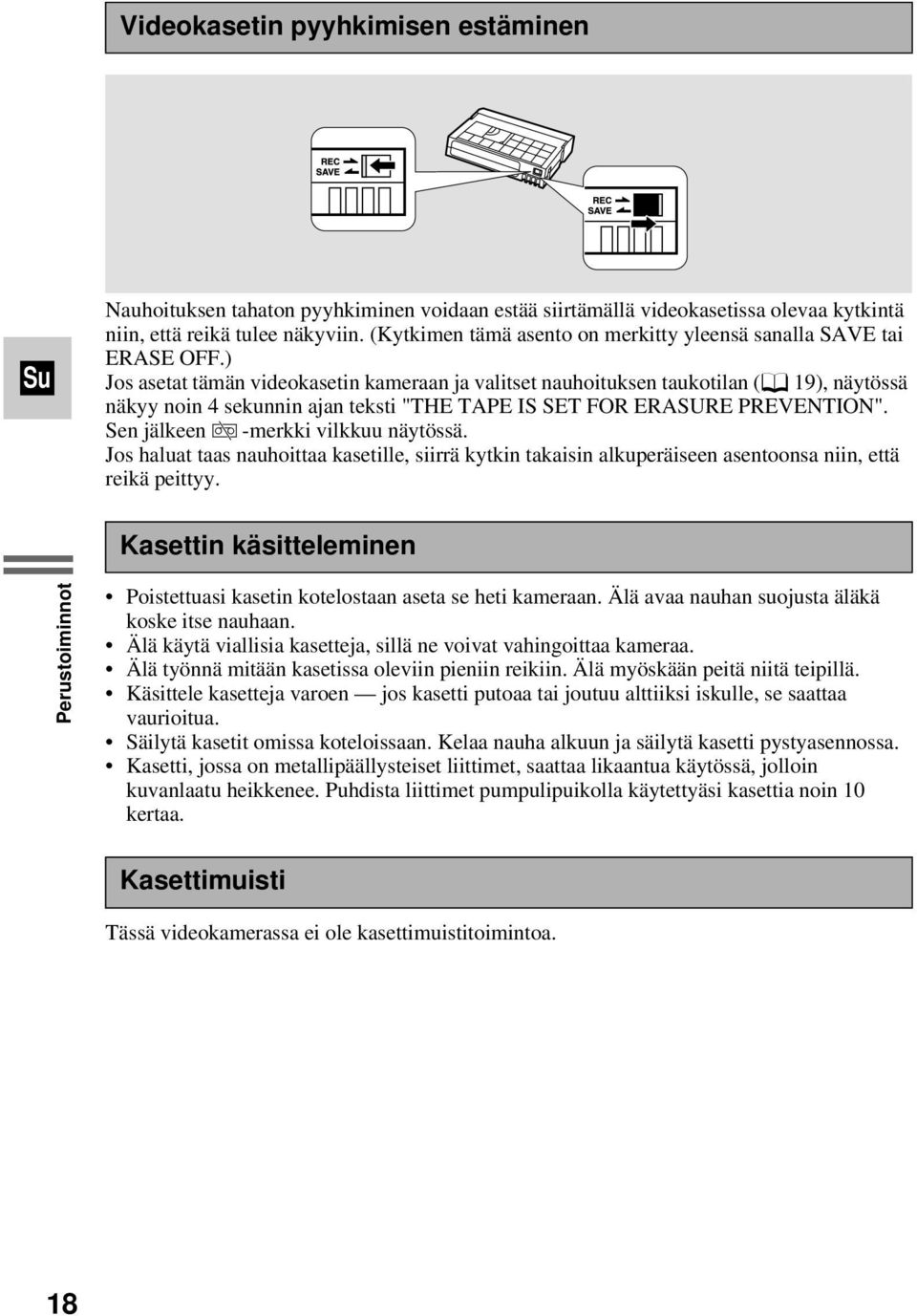 ) Jos asetat tämän videokasetin kameraan ja valitset nauhoituksen taukotilan (f 19), näytössä näkyy noin 4 sekunnin ajan teksti "THE TAPE IS SET FOR ERASURE PREVENTION".