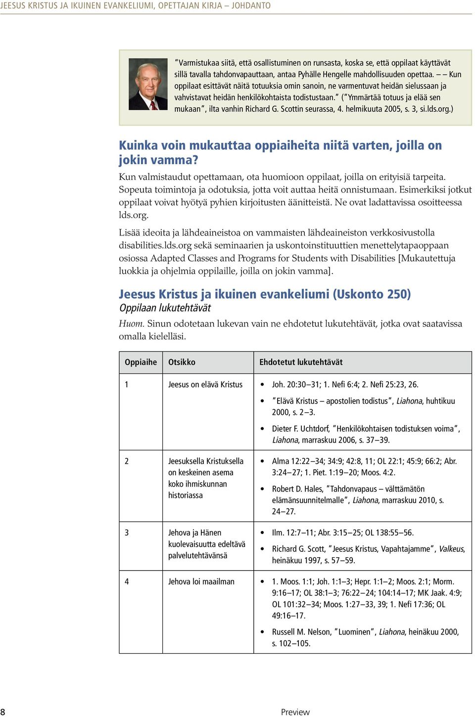 ( Ymmärtää totuus ja elää sen mukaan, ilta vanhin Richard G. Scottin seurassa, 4. helmikuuta 2005, s. 3, si.lds.org.) Kuinka voin mukauttaa oppiaiheita niitä varten, joilla on jokin vamma?