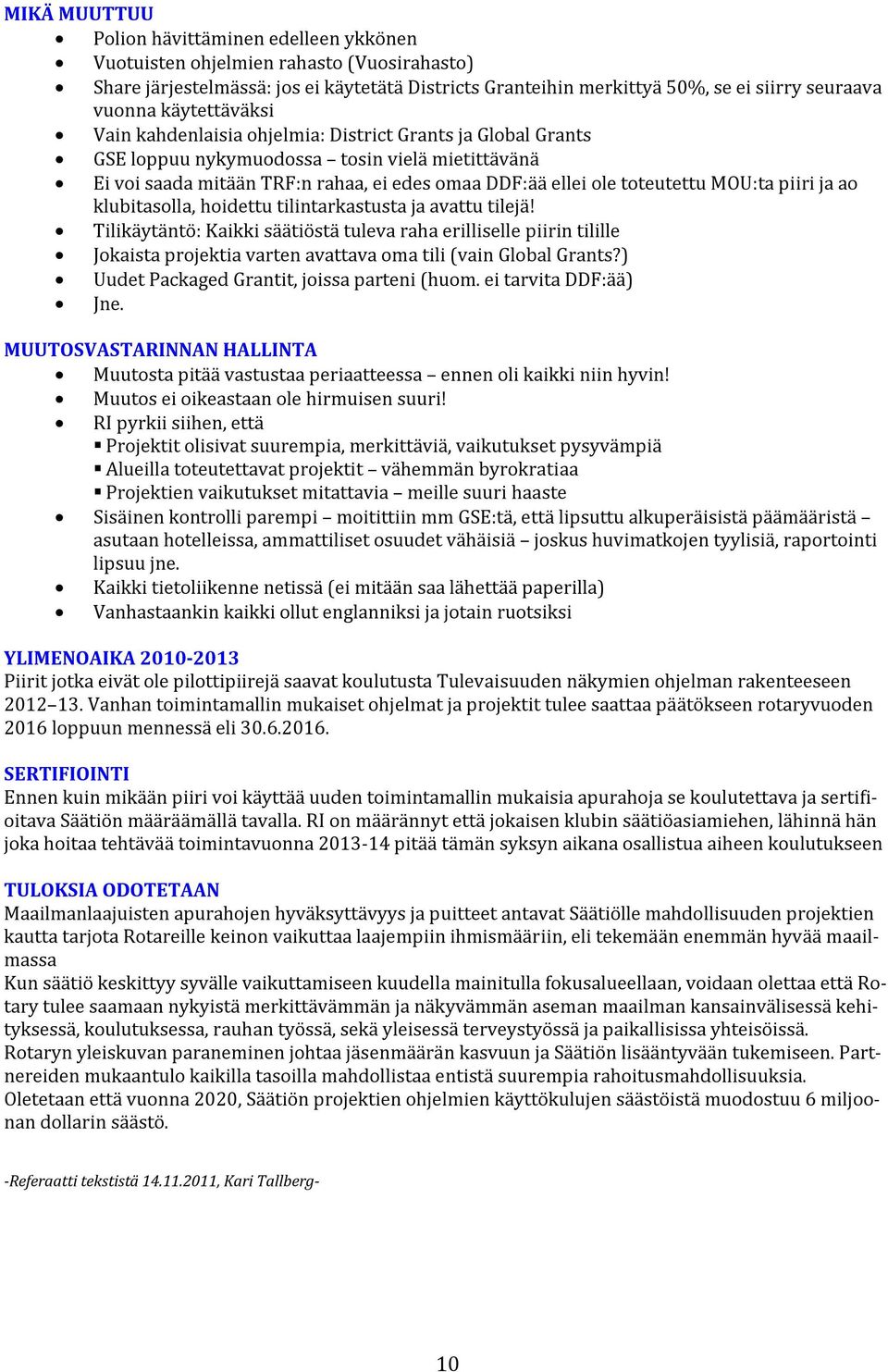 MOU:ta piiri ja ao klubitasolla, hoidettu tilintarkastusta ja avattu tilejä!