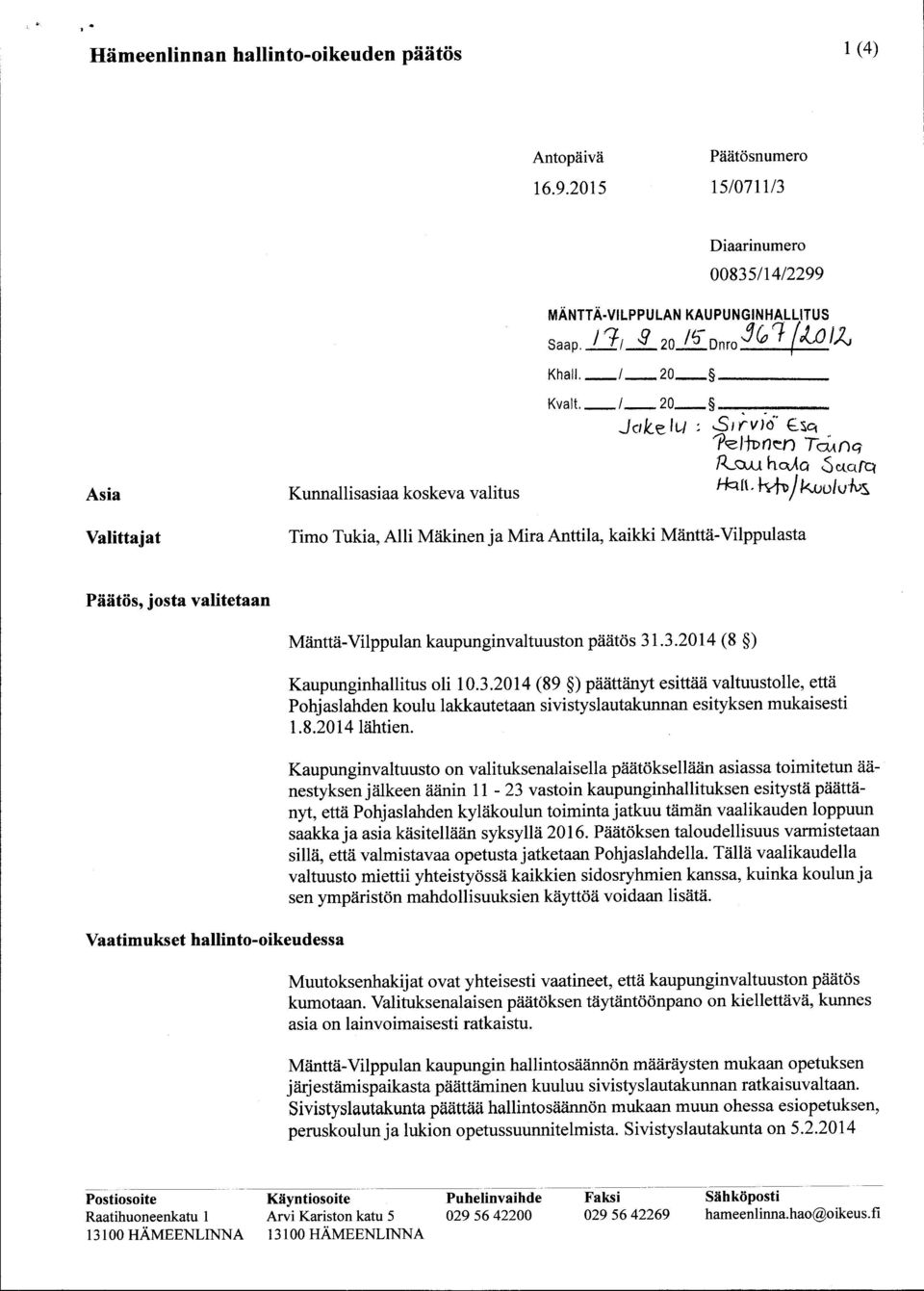 / 20 Juke lu : l ItDnen Tcinnq ctaf Valittajat Timo Tukia, Alli Mäkinen ja Mira Anttila, kaikki Mänttä-Vilppulasta Päätös, josta valitetaan Va atimukset hallinto-oikeudessa Mänttä-Vilppulan