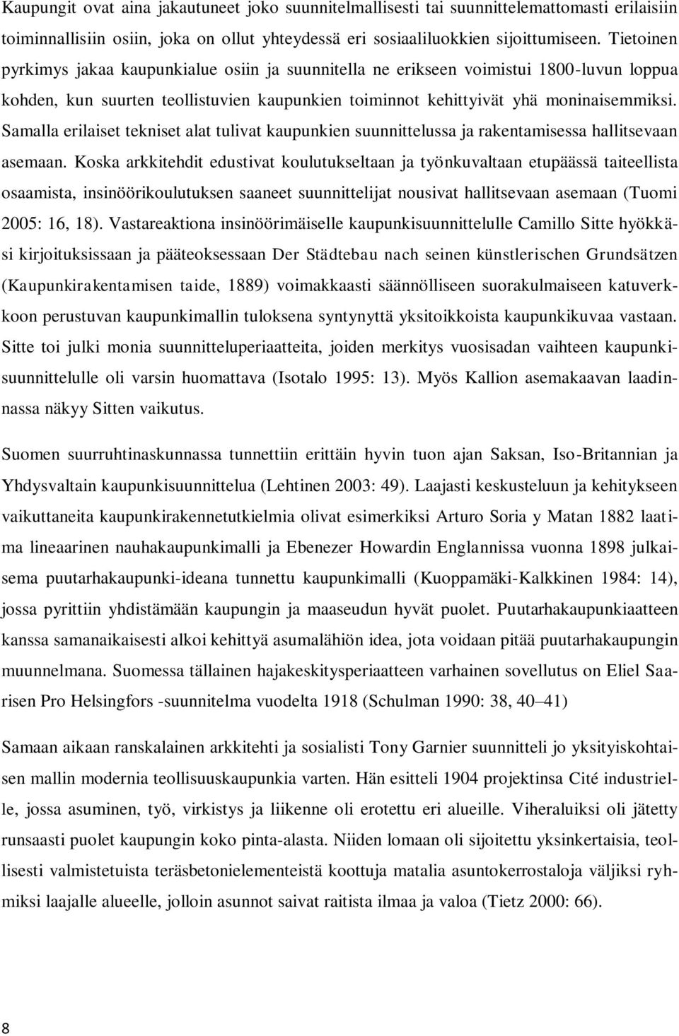 Samalla erilaiset tekniset alat tulivat kaupunkien suunnittelussa ja rakentamisessa hallitsevaan asemaan.