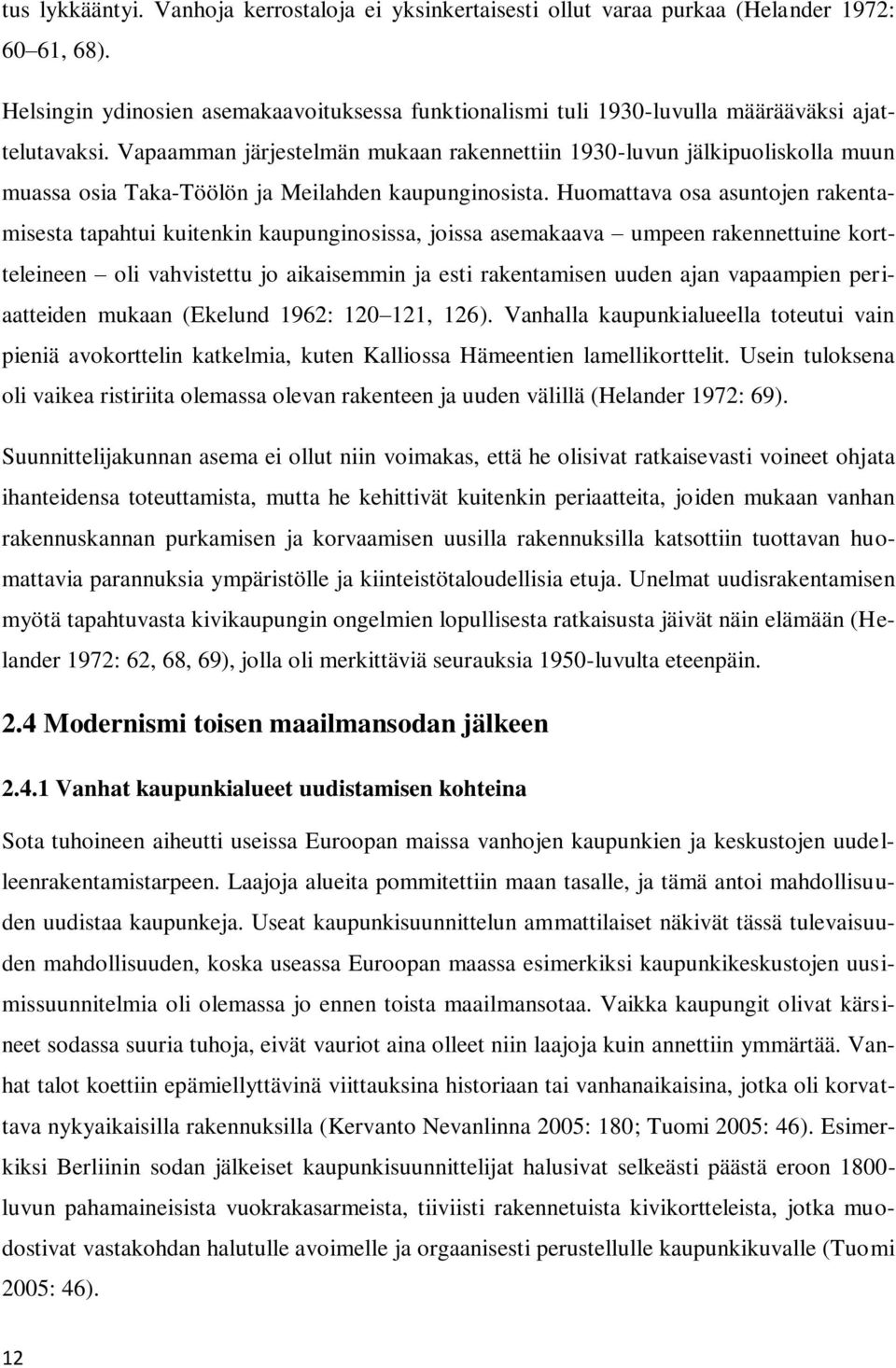 Vapaamman järjestelmän mukaan rakennettiin 1930-luvun jälkipuoliskolla muun muassa osia Taka-Töölön ja Meilahden kaupunginosista.