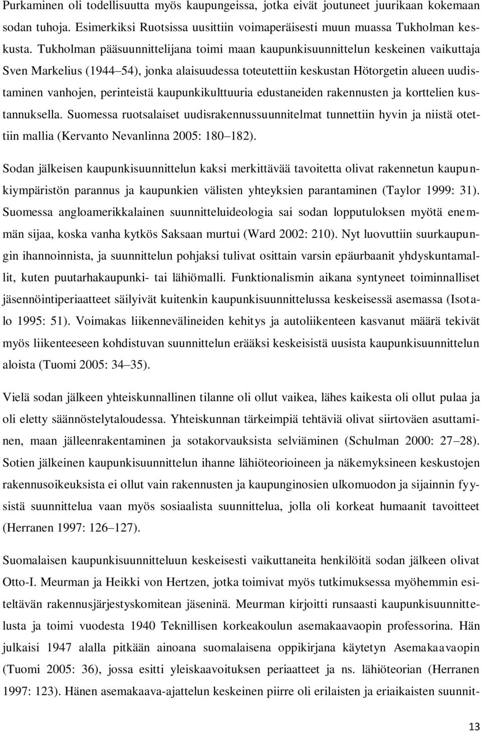 perinteistä kaupunkikulttuuria edustaneiden rakennusten ja korttelien kustannuksella.