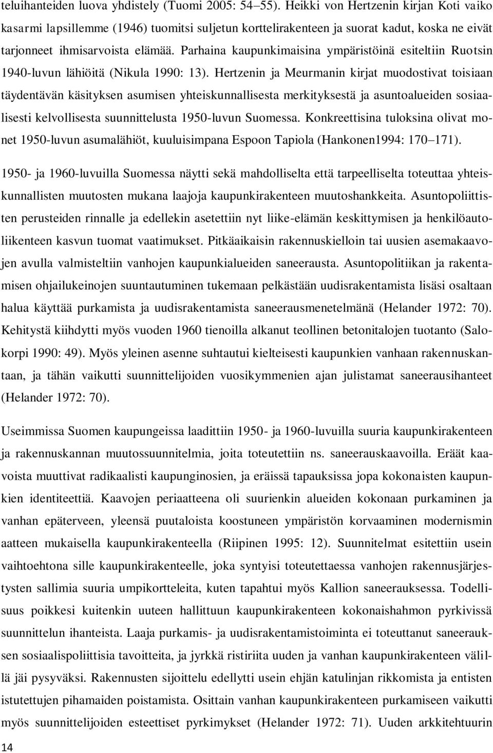 Parhaina kaupunkimaisina ympäristöinä esiteltiin Ruotsin 1940-luvun lähiöitä (Nikula 1990: 13).