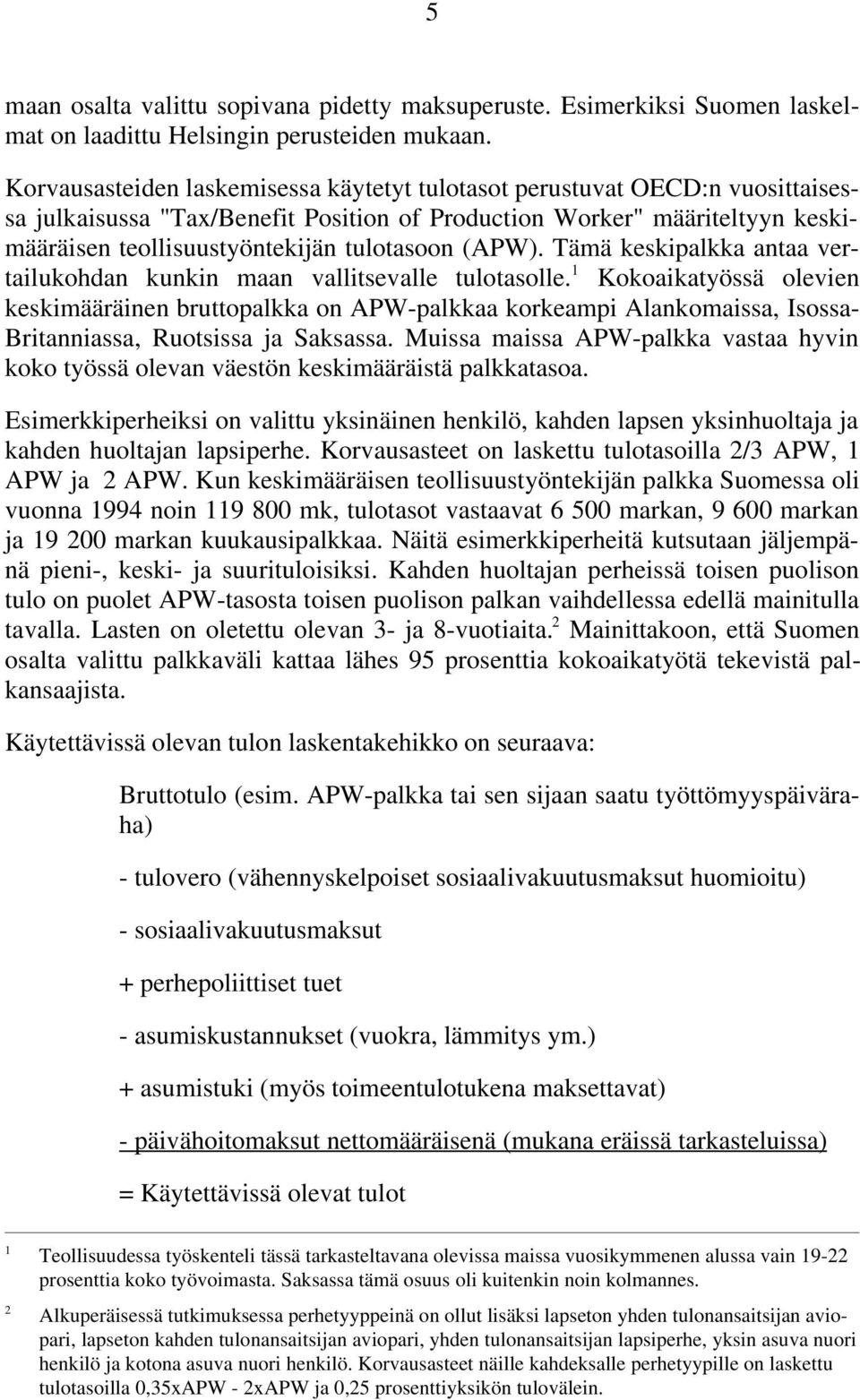 (APW). Tämä keskipalkka antaa vertailukohdan kunkin maan vallitsevalle tulotasolle.