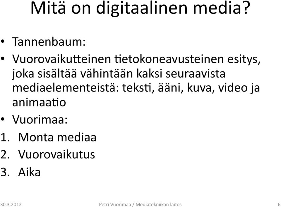 vähintään kaksi seuraavista mediaelementeistä: teks;, ääni, kuva,