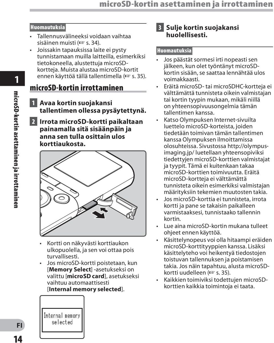 microsd-kortin irrottaminen 1 Avaa kortin suojakansi tallentimen ollessa pysäytettynä. 2 Irrota microsd-kortti paikaltaan painamalla sitä sisäänpäin ja anna sen tulla osittain ulos korttiaukosta.