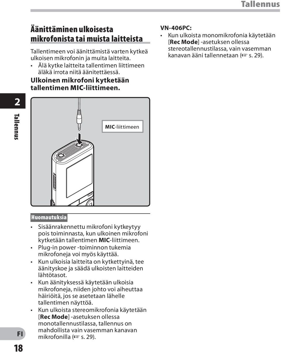 VN-406PC: Kun ulkoista monomikrofonia käytetään [Rec Mode] -asetuksen ollessa stereotallennustilassa, vain vasemman kanavan ääni tallennetaan ( s. 29).