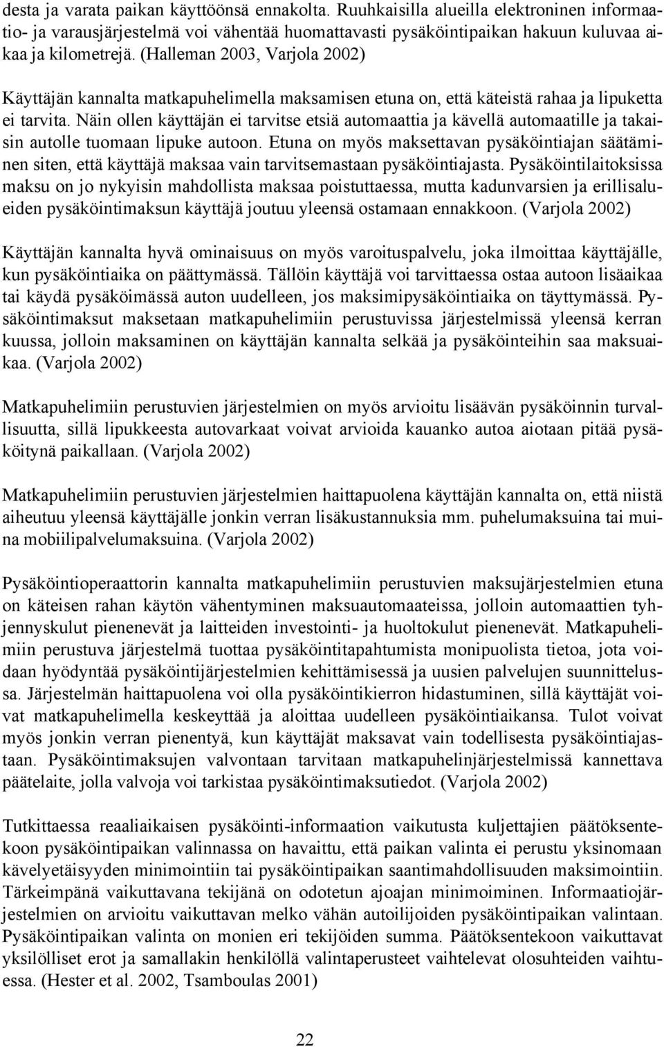 Näin ollen käyttäjän ei tarvitse etsiä automaattia ja kävellä automaatille ja takaisin autolle tuomaan lipuke autoon.