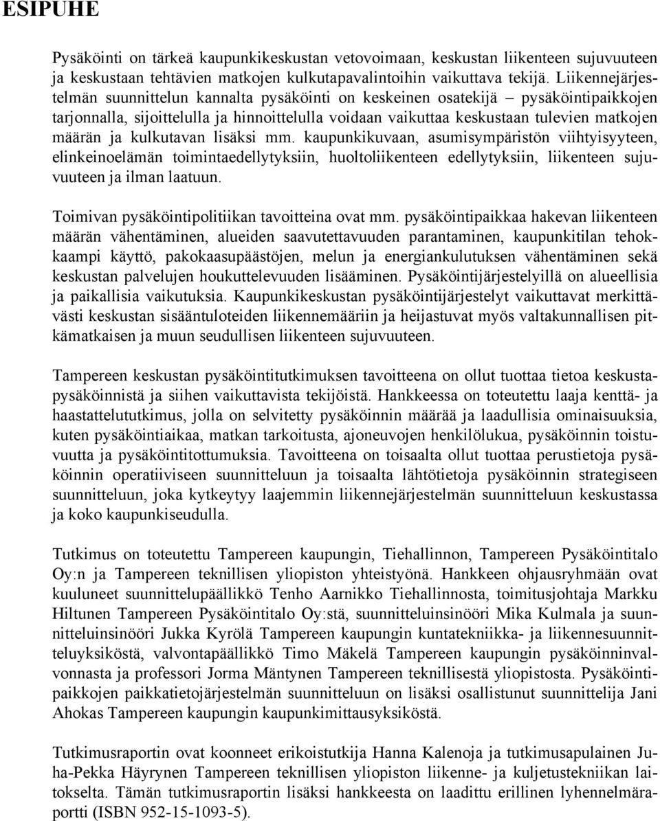 kulkutavan lisäksi mm. kaupunkikuvaan, asumisympäristön viihtyisyyteen, elinkeinoelämän toimintaedellytyksiin, huoltoliikenteen edellytyksiin, liikenteen sujuvuuteen ja ilman laatuun.