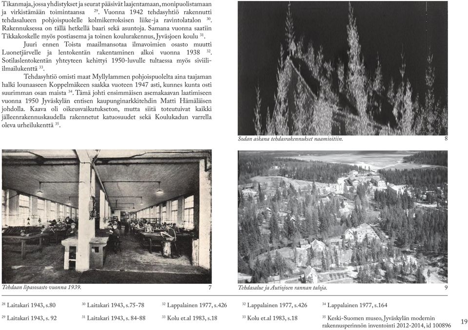 Samana vuonna saatiin Tikkakoskelle myös postiasema ja toinen koulurakennus, Jyväsjoen koulu 31.