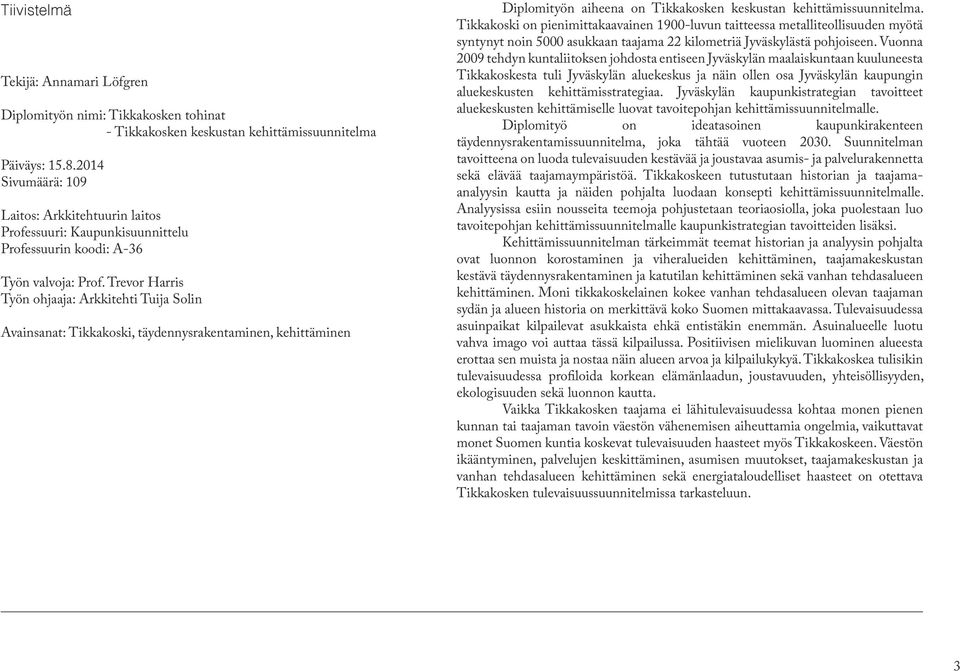 Vuonna 2009 tehdyn kuntaliitoksen johdosta entiseen Jyväskylän maalaiskuntaan kuuluneesta Tekijä: Annamari Löfgren Diplomityön nimi: Tikkakosken tohinat - Tikkakosken keskustan kehittämissuunnitelma