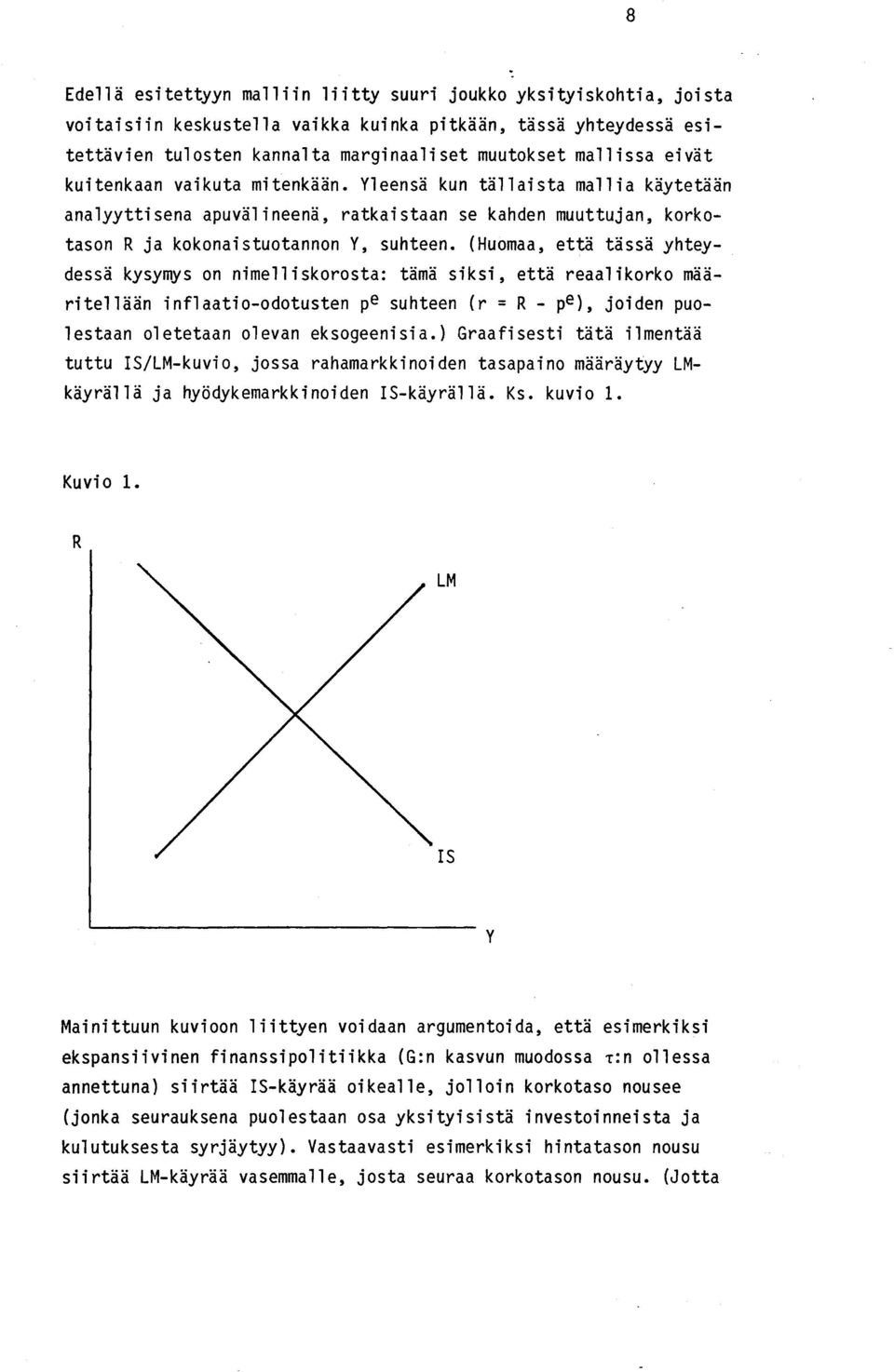 (Huomaa, että tässä yhteydessä kysymys on nimelliskorosta: tämä siksi, että reaalikorko määritellään inflaatio-odotusten pe suhteen (r = R - pe), joiden puolestaan oletetaan olevan eksogeenisia.