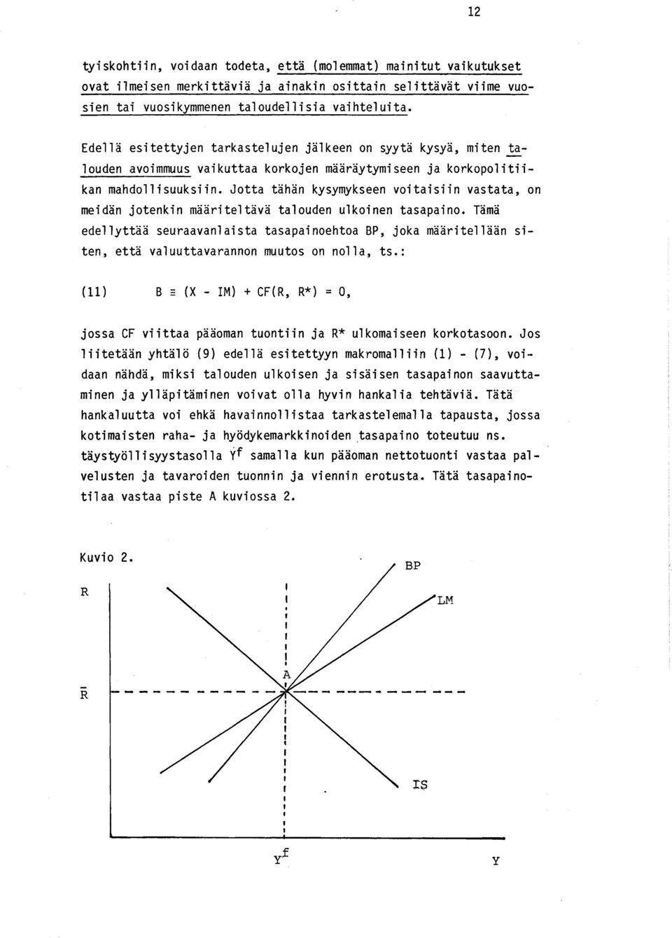 Jotta tähän kysymykseen voitaisiin vastata, on meidän jotenkin määriteltävä talouden ulkoinen tasapaino.