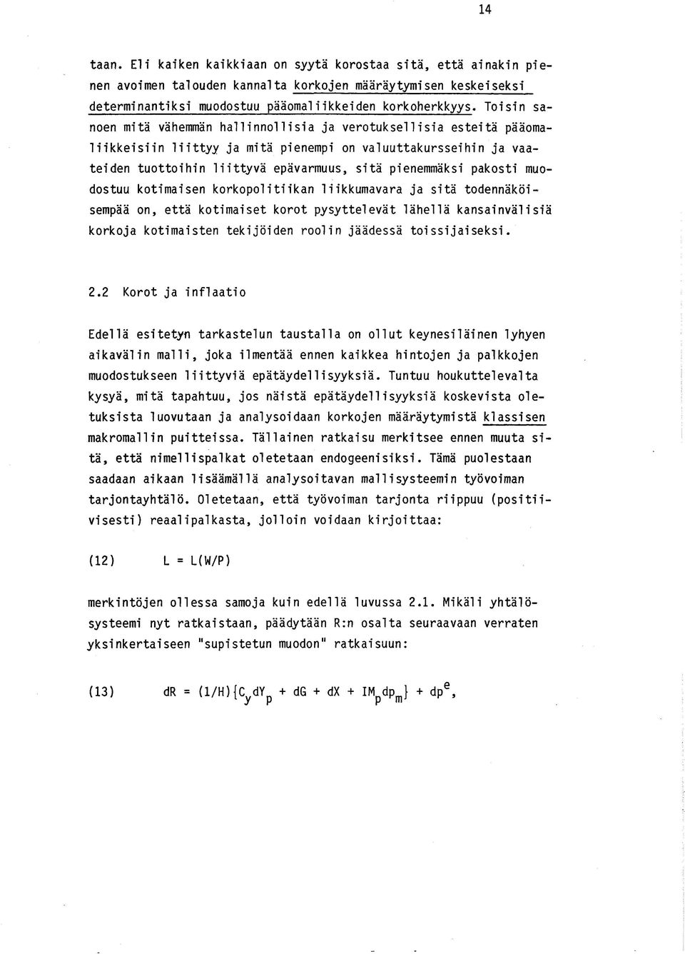 pakosti muodostuu kotimaisen korkopolitiikan liikkumavara ja sitä todennäköisempää on, että kotimaiset korot pysyttelevät lähellä kansainvälisiä korkoja kotimaisten tekijöiden roolin jäädessä