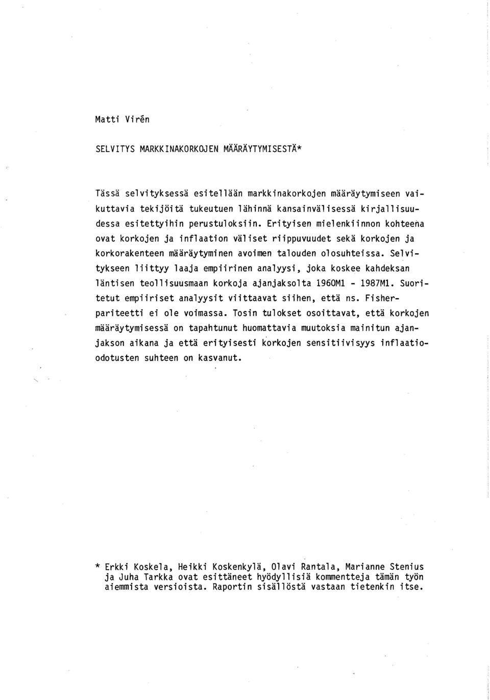 Selvitykseen liittyy laaja empiirinen analyysi, joka koskee kahdeksan läntisen teollisuusmaan korkoja ajanjaksolta 1960Ml - 1987Ml. Suoritetut empiiriset analyysit viittaavat siihen, että ns.