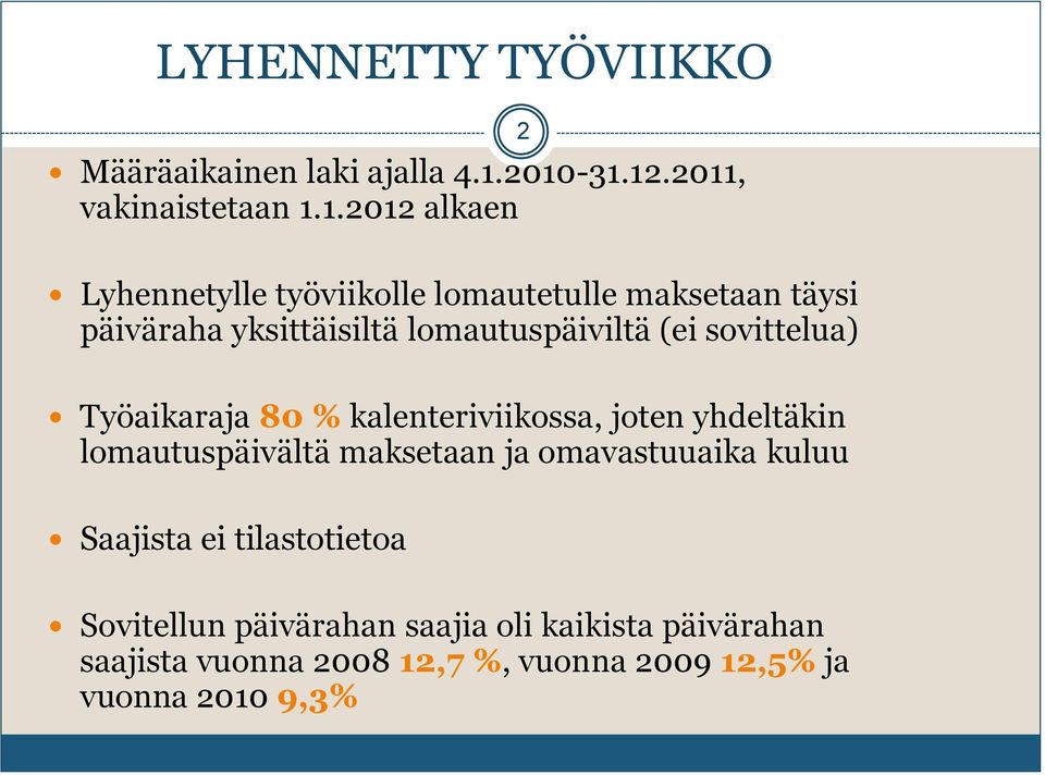 yksittäisiltä lomautuspäiviltä (ei sovittelua) Työaikaraja 80 % kalenteriviikossa, joten yhdeltäkin