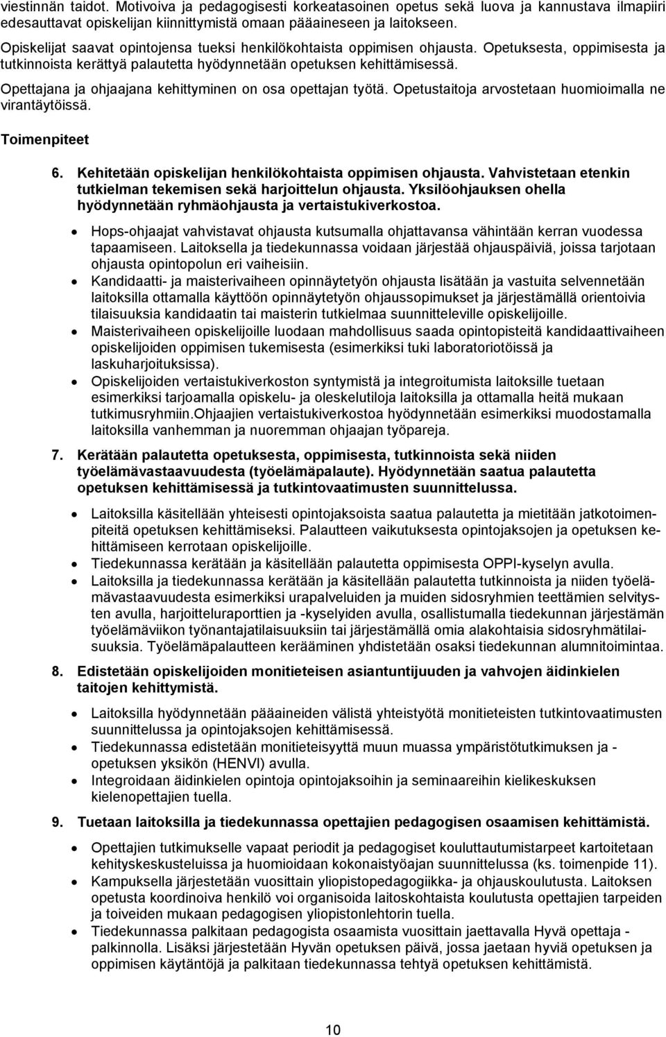 Opettajana ja ohjaajana kehittyminen on osa opettajan työtä. Opetustaitoja arvostetaan huomioimalla ne virantäytöissä. Toimenpiteet 6. Kehitetään opiskelijan henkilökohtaista oppimisen ohjausta.