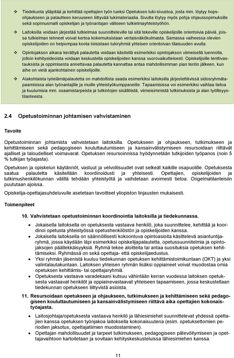 Laitoksilla voidaan järjestää tutkielmaa suunnitteleville tai sitä tekeville opiskelijoille orientoivia päiviä, joissa tutkielman tehneet voivat kertoa kokemuksistaan vertaisnäkökulmasta.