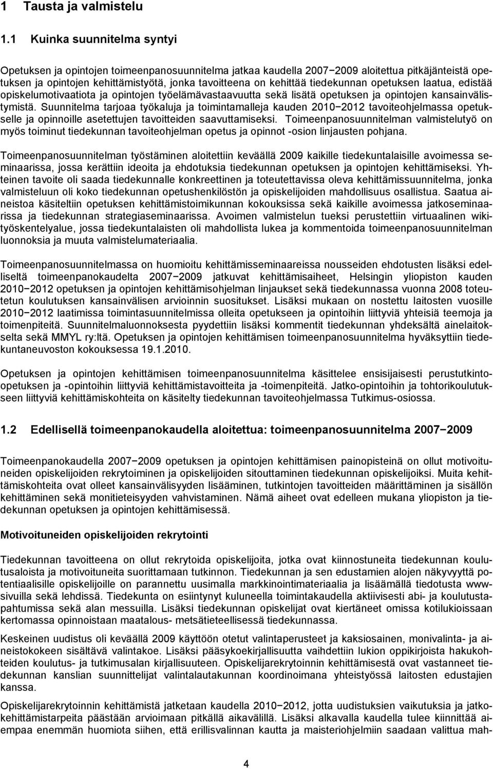 tiedekunnan opetuksen laatua, edistää opiskelumotivaatiota ja opintojen työelämävastaavuutta sekä lisätä opetuksen ja opintojen kansainvälistymistä.