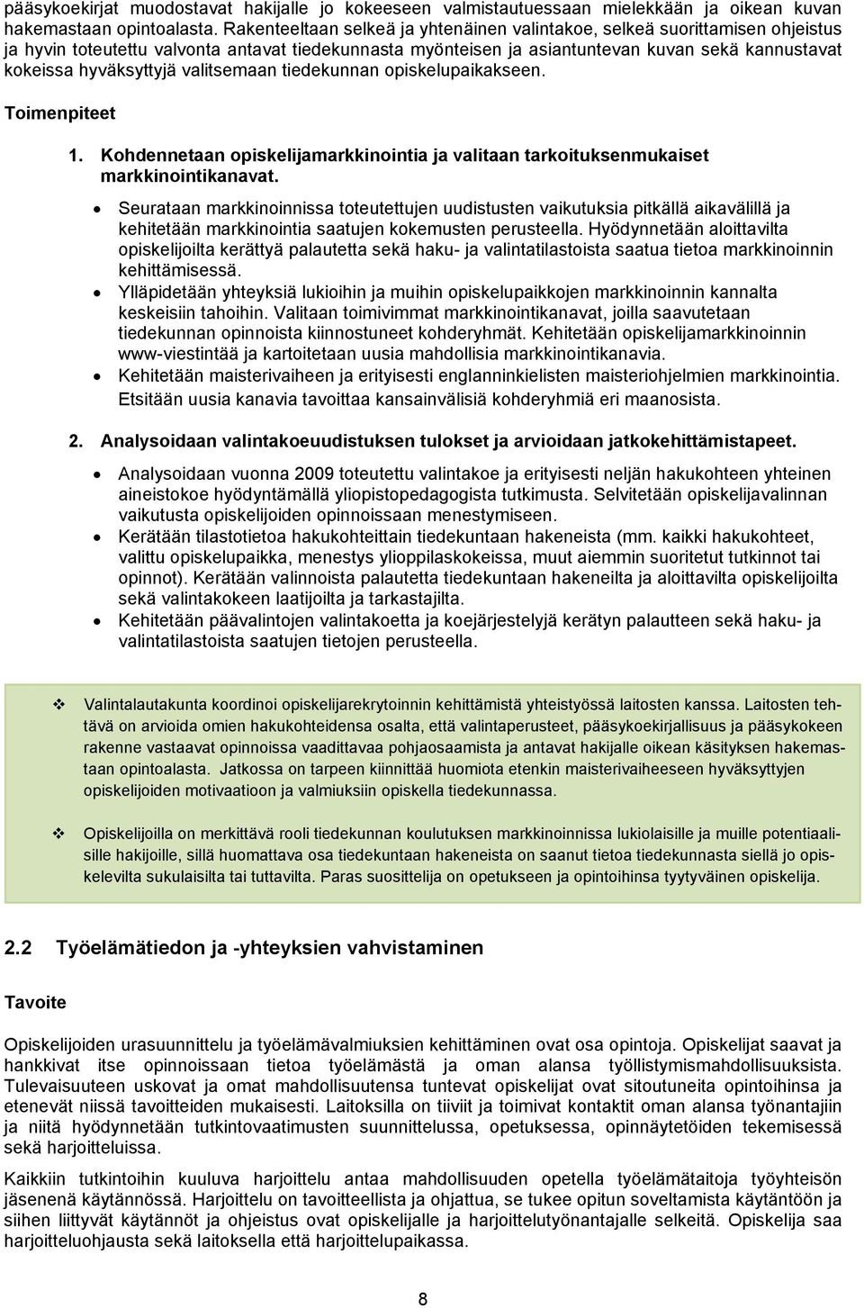 hyväksyttyjä valitsemaan tiedekunnan opiskelupaikakseen. Toimenpiteet 1. Kohdennetaan opiskelijamarkkinointia ja valitaan tarkoituksenmukaiset markkinointikanavat.