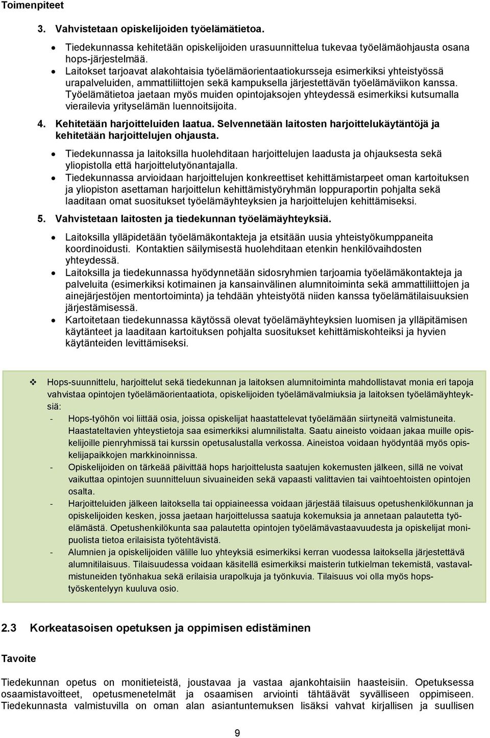 Työelämätietoa jaetaan myös muiden opintojaksojen yhteydessä esimerkiksi kutsumalla vierailevia yrityselämän luennoitsijoita. 4. Kehitetään harjoitteluiden laatua.