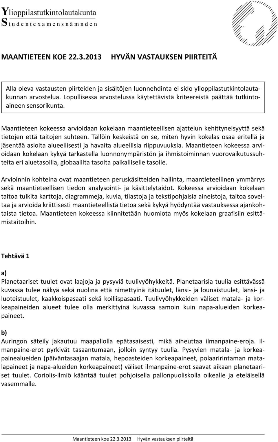 Lopullisessa arvostelussa käytettävistä kriteereistä päättää tutkintoaineen sensorikunta.