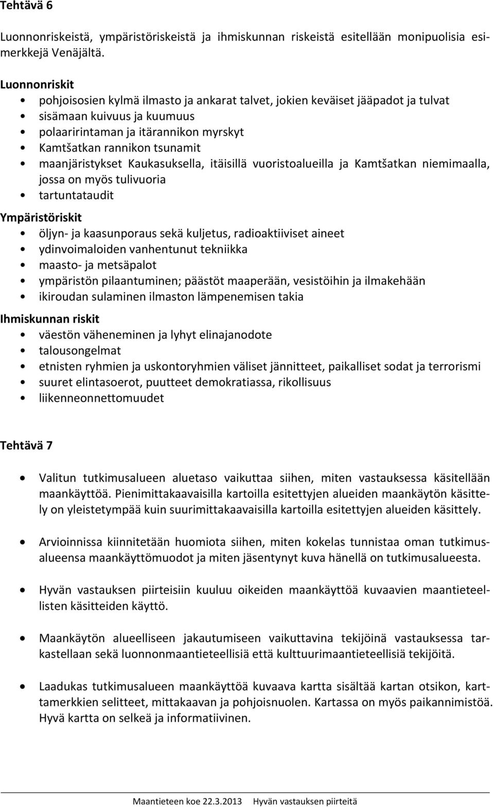 maanjäristykset Kaukasuksella, itäisillä vuoristoalueilla ja Kamtšatkan niemimaalla, jossa on myös tulivuoria tartuntataudit Ympäristöriskit öljyn- ja kaasunporaus sekä kuljetus, radioaktiiviset