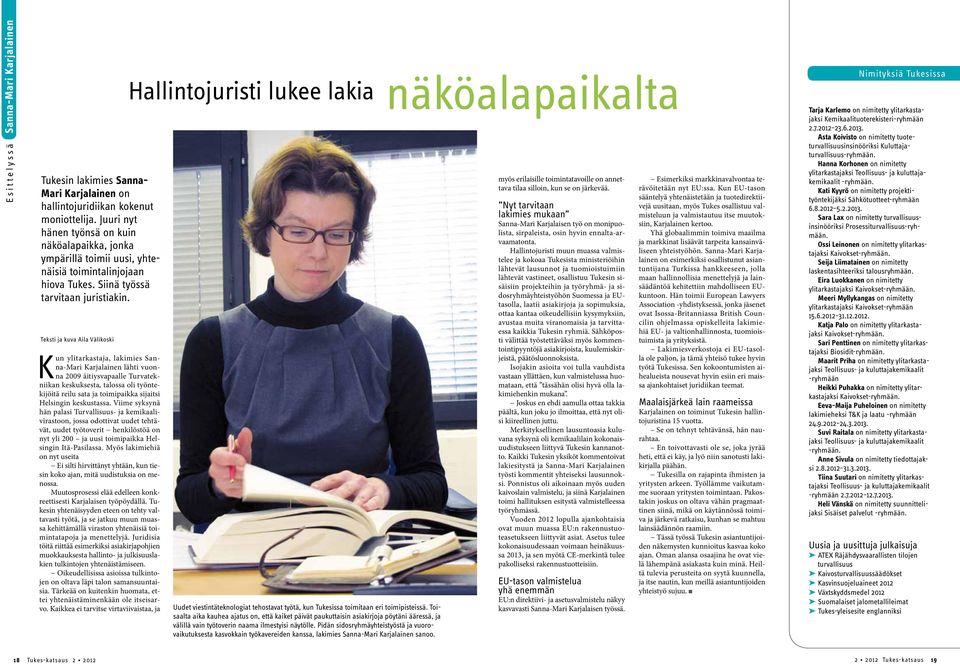 Teksti ja kuva Aila Välikoski Kun ylitarkastaja, lakimies Sanna-Mari Karjalainen lähti vuonna 2009 äitiysvapaalle Turvatekniikan keskuksesta, talossa oli työntekijöitä reilu sata ja toimipaikka