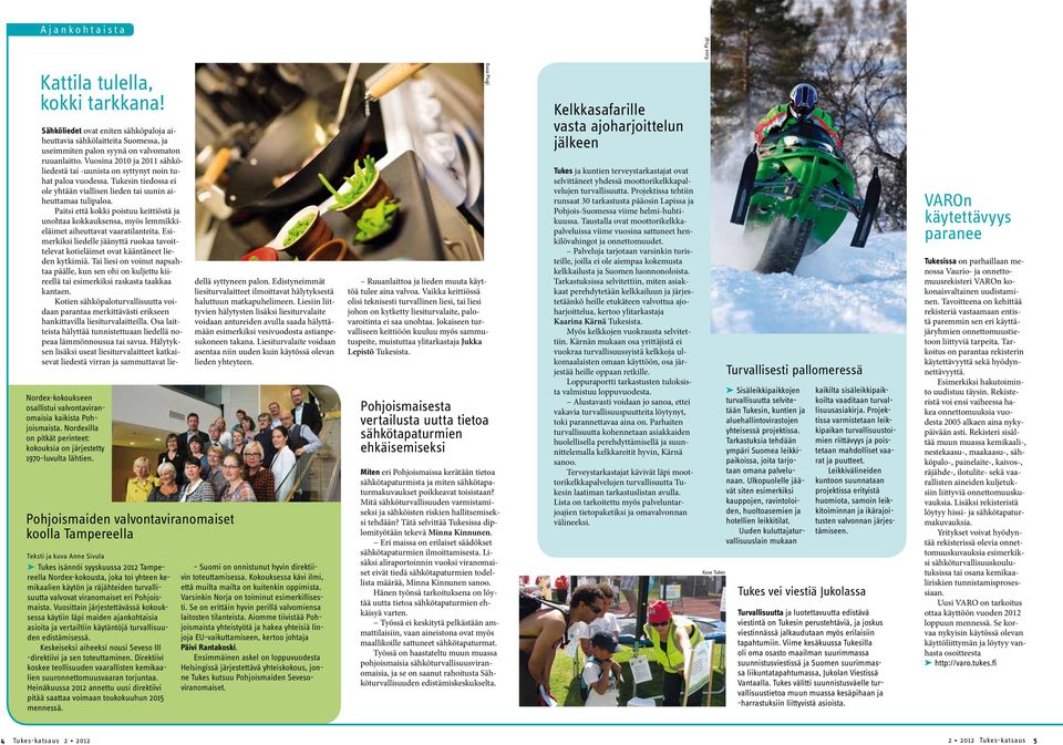 Pohjoismaiden valvontaviranomaiset koolla Tampereella Teksti ja kuva Anne Sivula Tukes isännöi syyskuussa 2012 Tampereella Nordex-kokousta, joka toi yhteen kemikaalien käytön ja räjähteiden