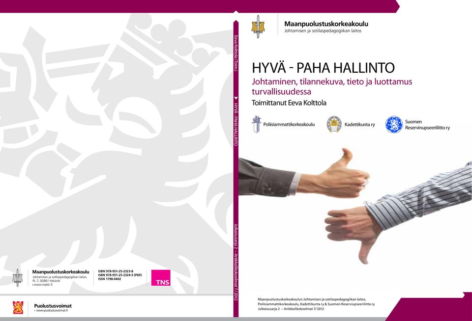 ) HYVÄ - PAHA HALLINTO Julkaisusarja 2 Artikkelikokoelmat 7 / 2012 Hyvä - paha hallinto Johtaminen, tilannekuva, tieto ja luottamus turvallisuudessa