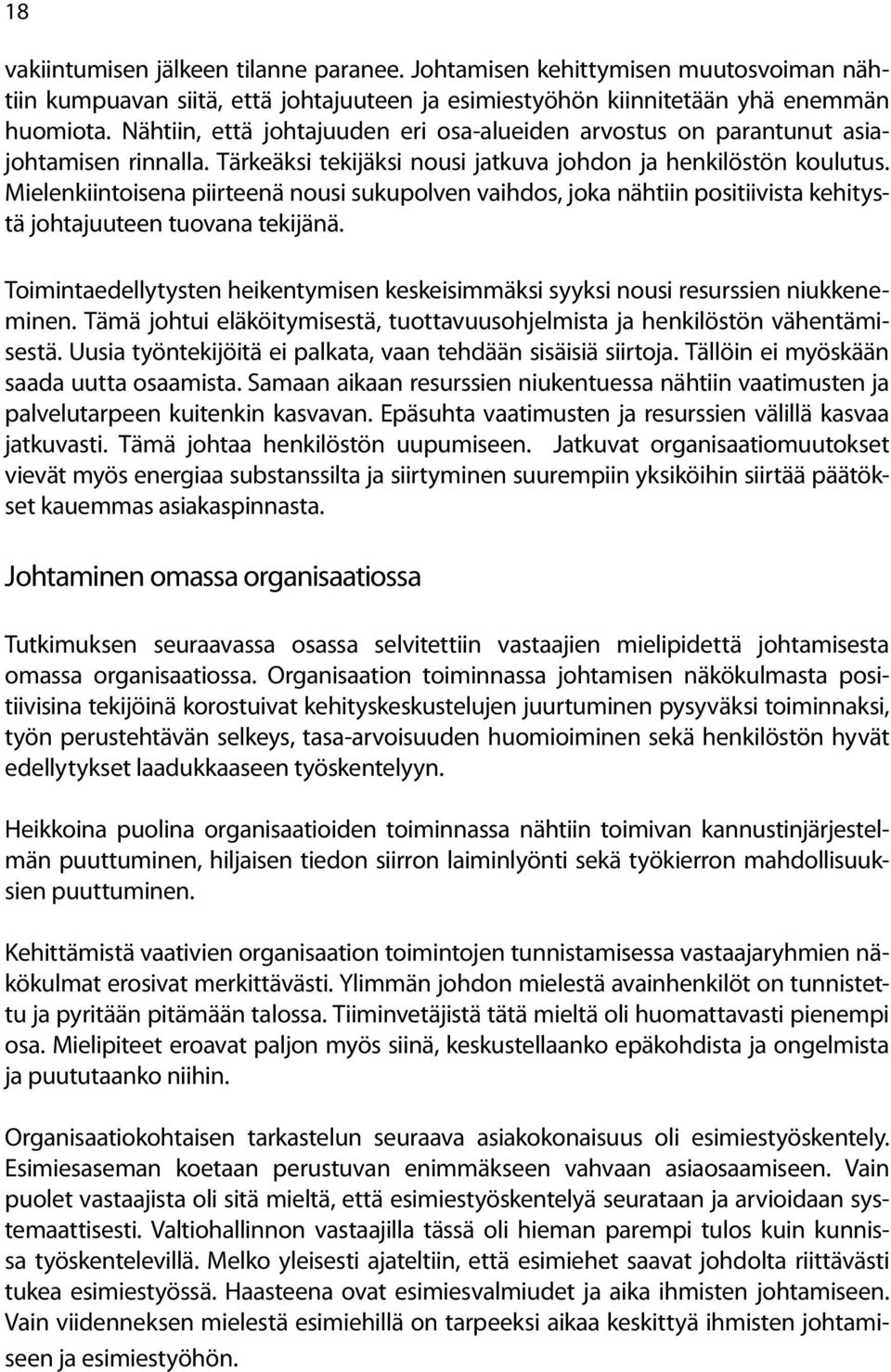 Mielenkiintoisena piirteenä nousi sukupolven vaihdos, joka nähtiin positiivista kehitystä johtajuuteen tuovana tekijänä.