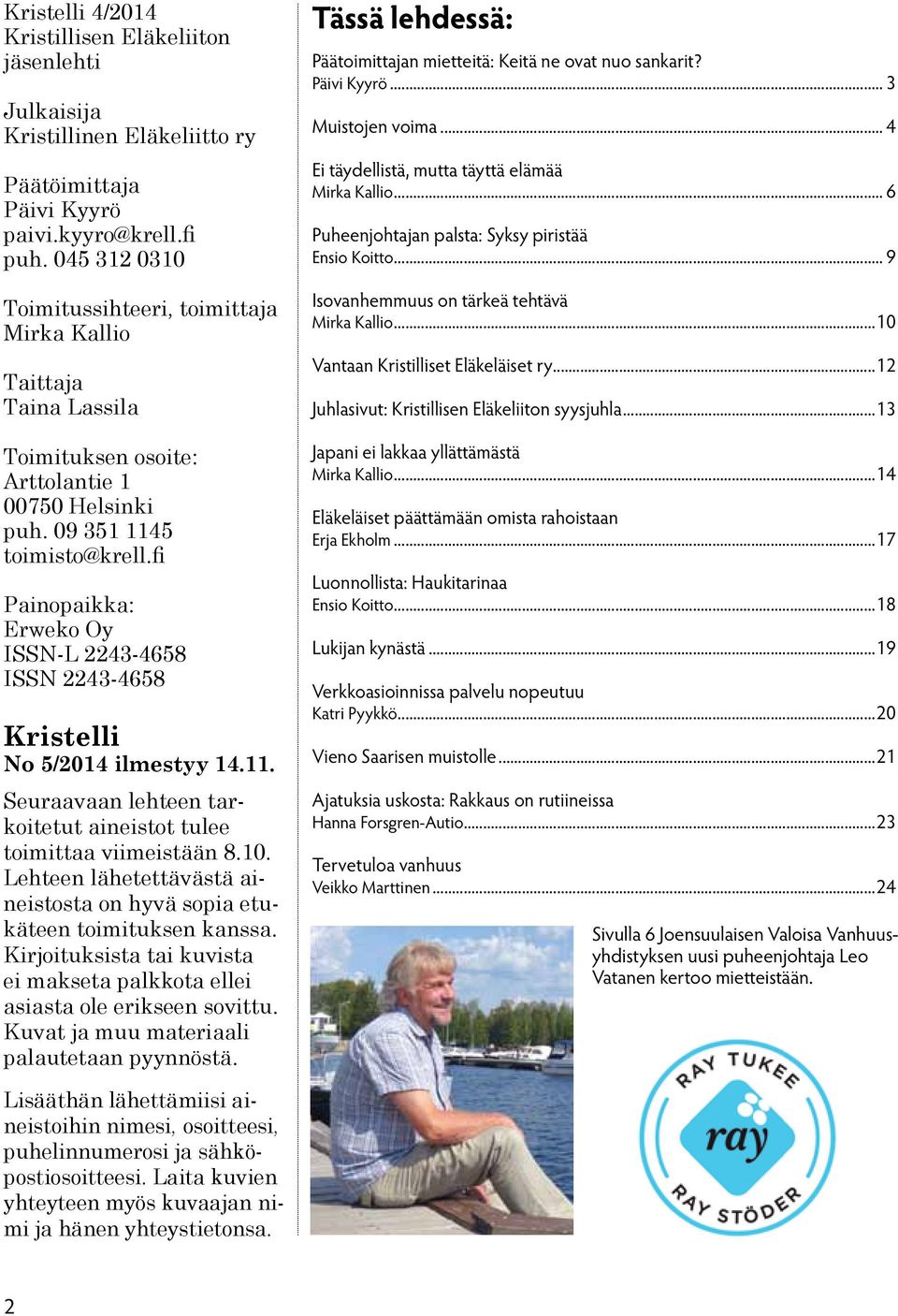 fi Painopaikka: Erweko Oy ISSN-L 2243-4658 ISSN 2243-4658 Kristelli No 5/2014 ilmestyy 14.11. Seuraavaan lehteen tarkoitetut aineistot tulee toimittaa viimeistään 8.10.