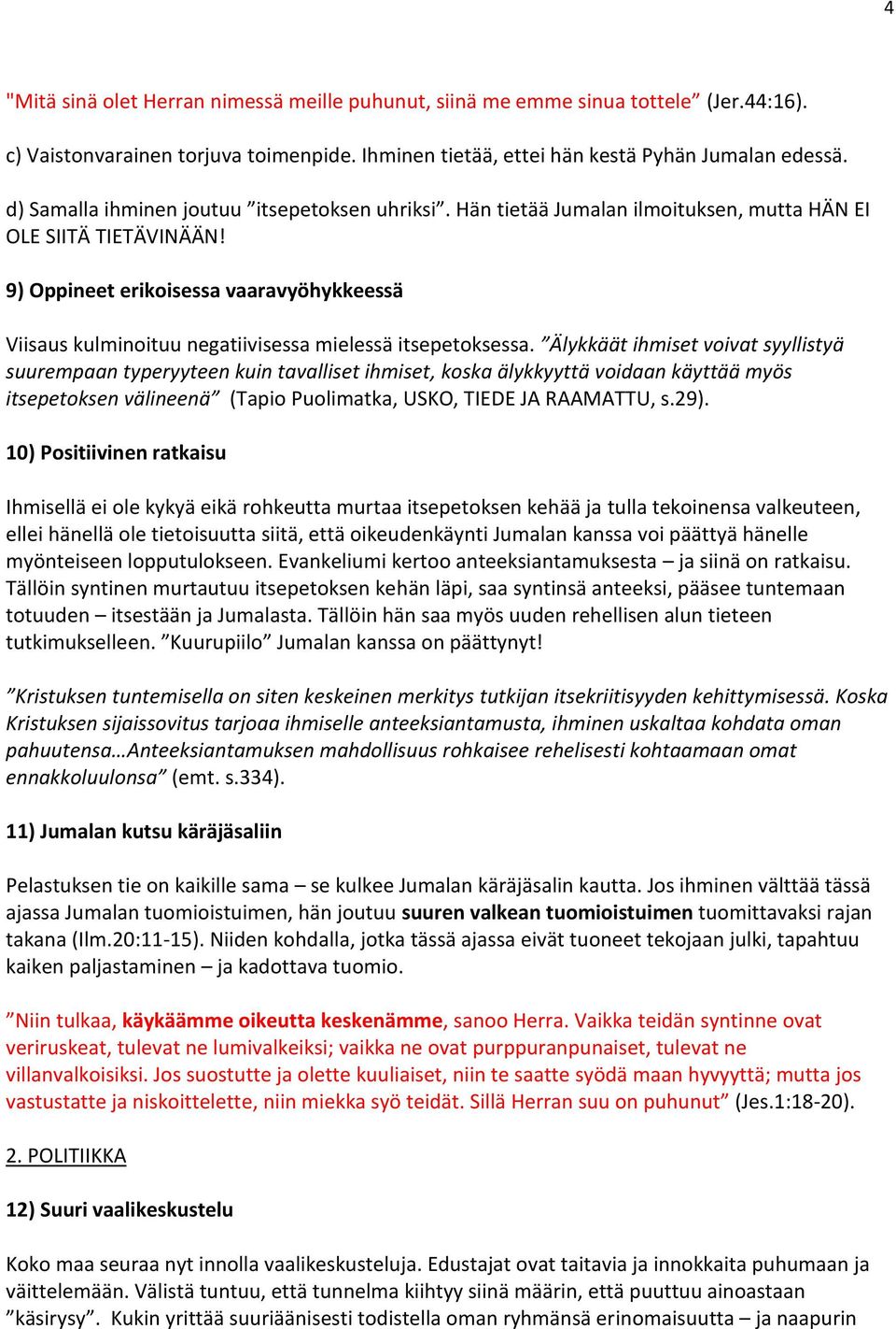 9) Oppineet erikoisessa vaaravyöhykkeessä Viisaus kulminoituu negatiivisessa mielessä itsepetoksessa.