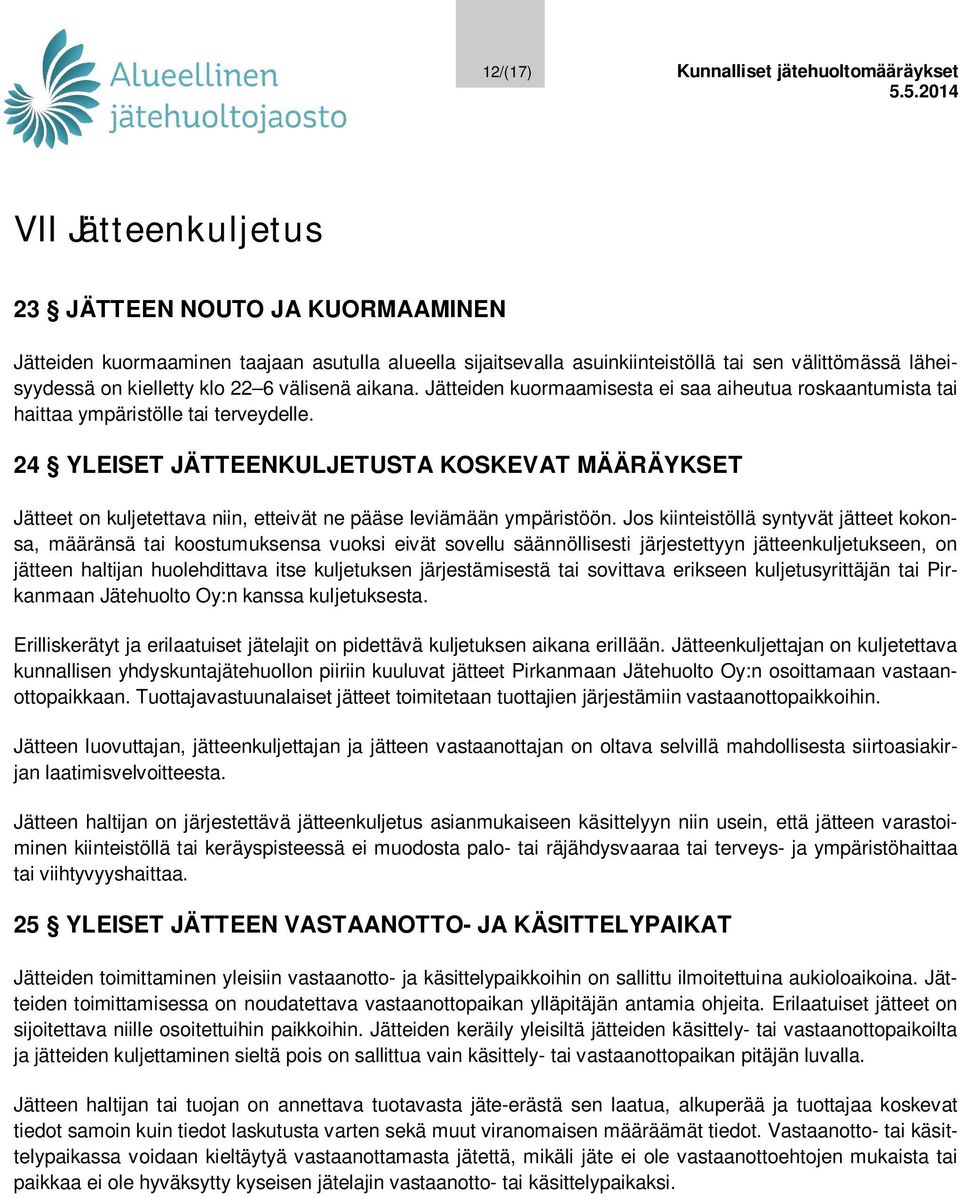 24 YLEISET JÄTTEENKULJETUSTA KOSKEVAT MÄÄRÄYKSET Jätteet on kuljetettava niin, etteivät ne pääse leviämään ympäristöön.