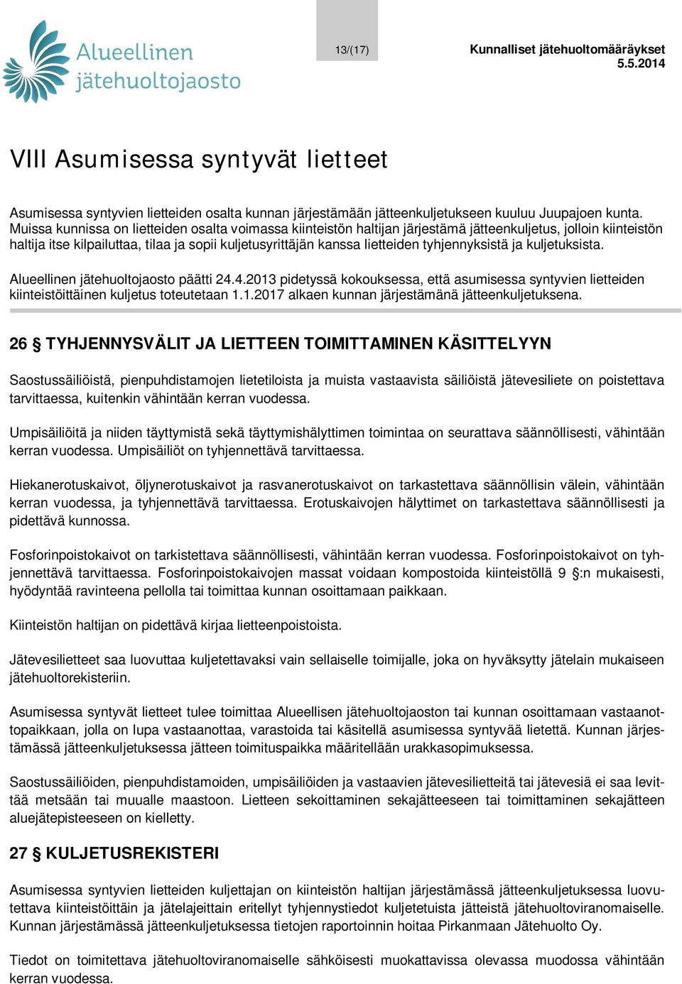 tyhjennyksistä ja kuljetuksista. Alueellinen jätehuoltojaosto päätti 24.4.2013 pidetyssä kokouksessa, että asumisessa syntyvien lietteiden kiinteistöittäinen kuljetus toteutetaan 1.1.2017 alkaen kunnan järjestämänä jätteenkuljetuksena.