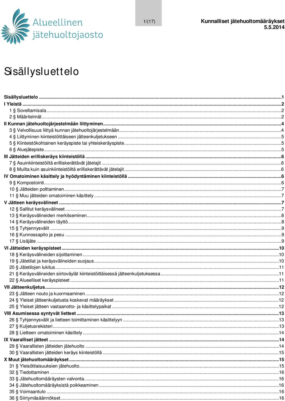 ..5 III Jätteiden erilliskeräys kiinteistöllä...6 7 Asuinkiinteistöiltä erilliskerättävät jätelajit...6 8 Muilta kuin asuinkiinteistöiltä erilliskerättävät jätelajit.