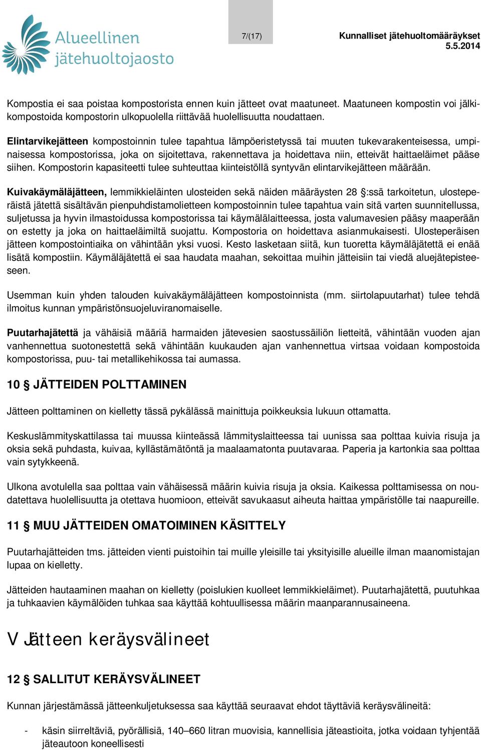 Elintarvikejätteen kompostoinnin tulee tapahtua lämpöeristetyssä tai muuten tukevarakenteisessa, umpinaisessa kompostorissa, joka on sijoitettava, rakennettava ja hoidettava niin, etteivät