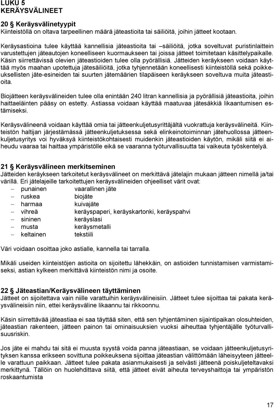 käsittelypaikalle. Käsin siirrettävissä olevien jäteastioiden tulee olla pyörällisiä.