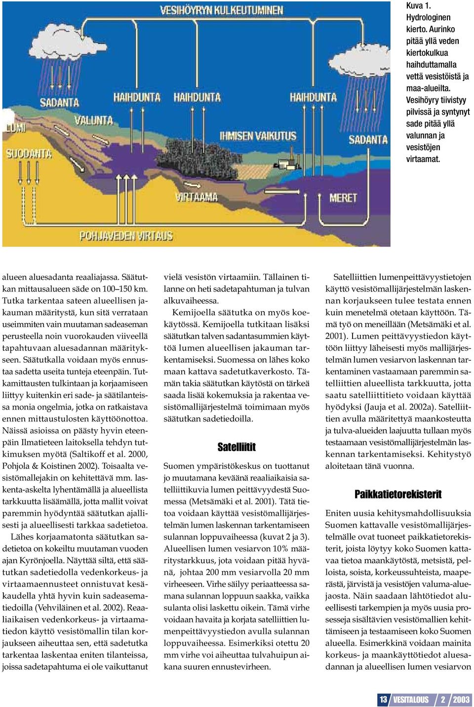 Tutka tarkentaa sateen alueellisen jakauman määritystä, kun sitä verrataan useimmiten vain muutaman sadeaseman perusteella noin vuorokauden viiveellä tapahtuvaan aluesadannan määritykseen.