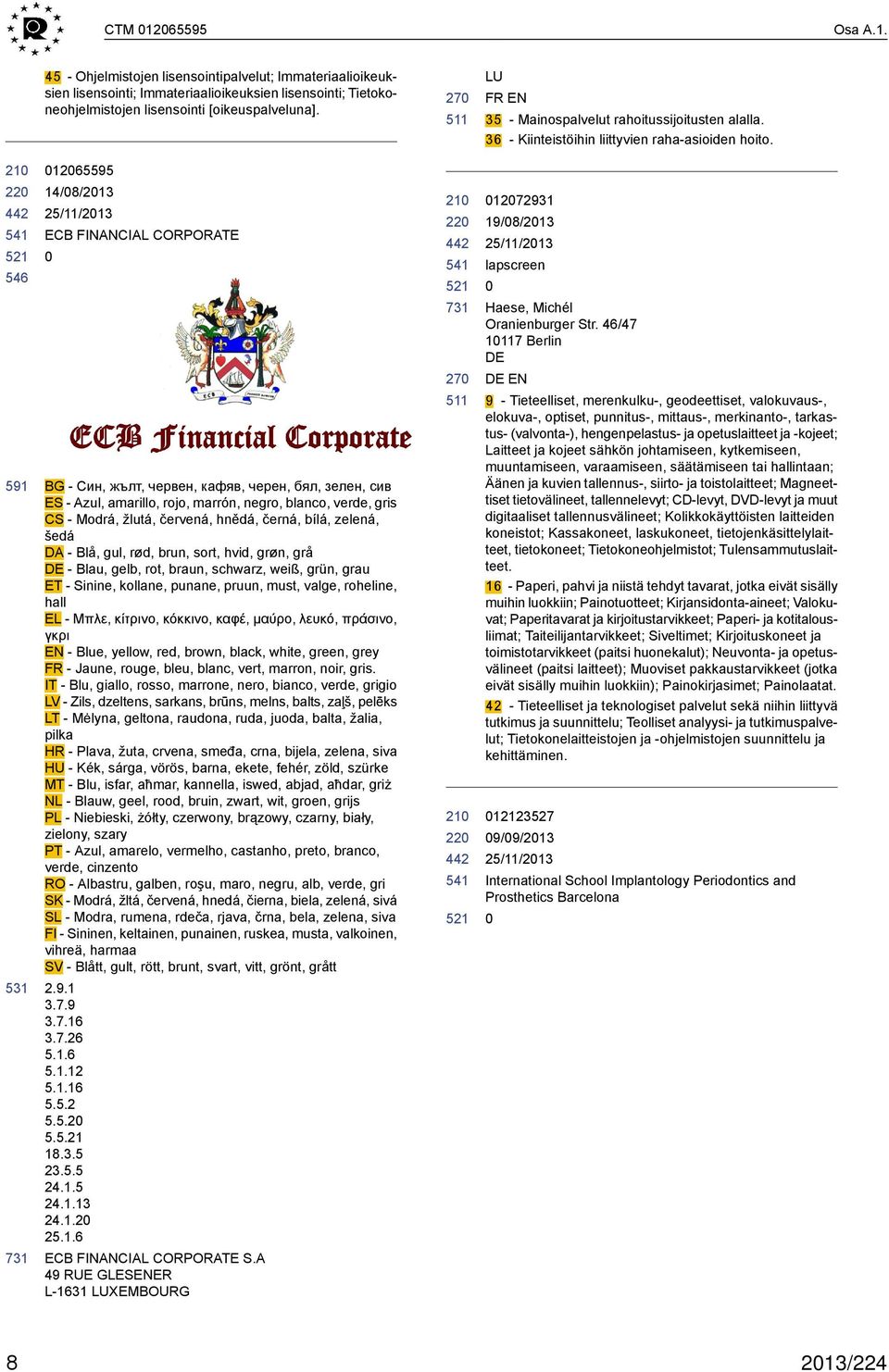 220 541 521 546 591 531 731 012065595 14/08/2013 ECB FINANCIAL CORPORATE 0 BG - Син, жълт, червен, кафяв, черен, бял, зелен, сив ES - Azul, amarillo, rojo, marrón, negro, blanco, verde, gris CS -