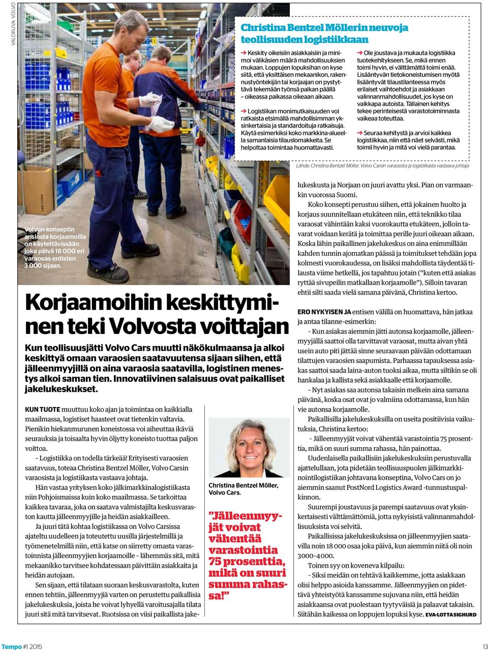 Logistiikan monimutkaisuuden voi ratkaista etsimällä mahdollisimman yksinkertaisia ja standardoituja ratkaisuja. Käytä esimerkiksi koko markkina-alueella samanlaisia tilauslomakkeita.