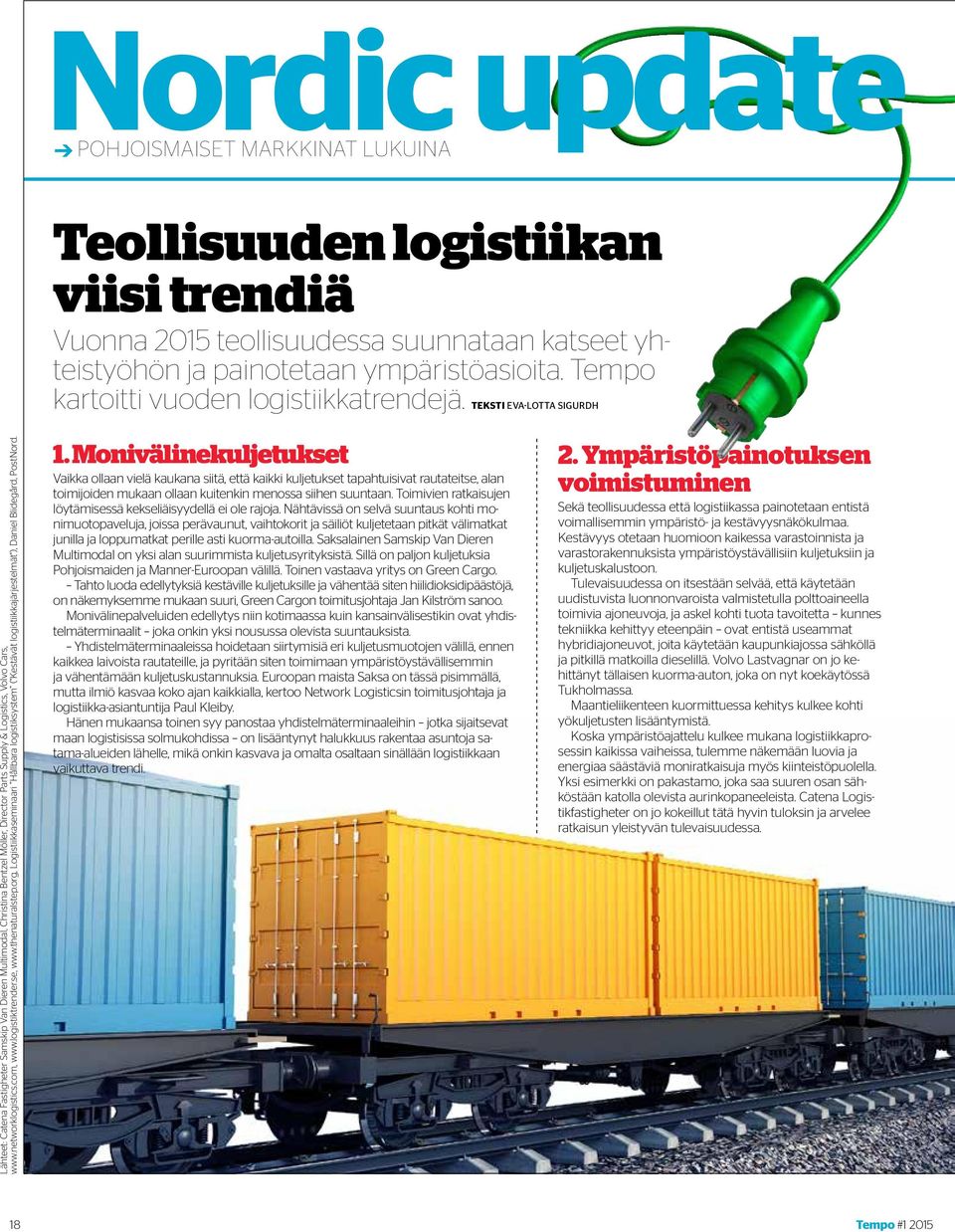 TEKSTI EVA-LOTTA SIGURDH Lähteet: Catena Fastigheter Samskip Van Dieren Multimodal, Christina Bentzel Möller, Director Parts Supply & Logistics, Volvo Cars, www.networklogistics.com, www.